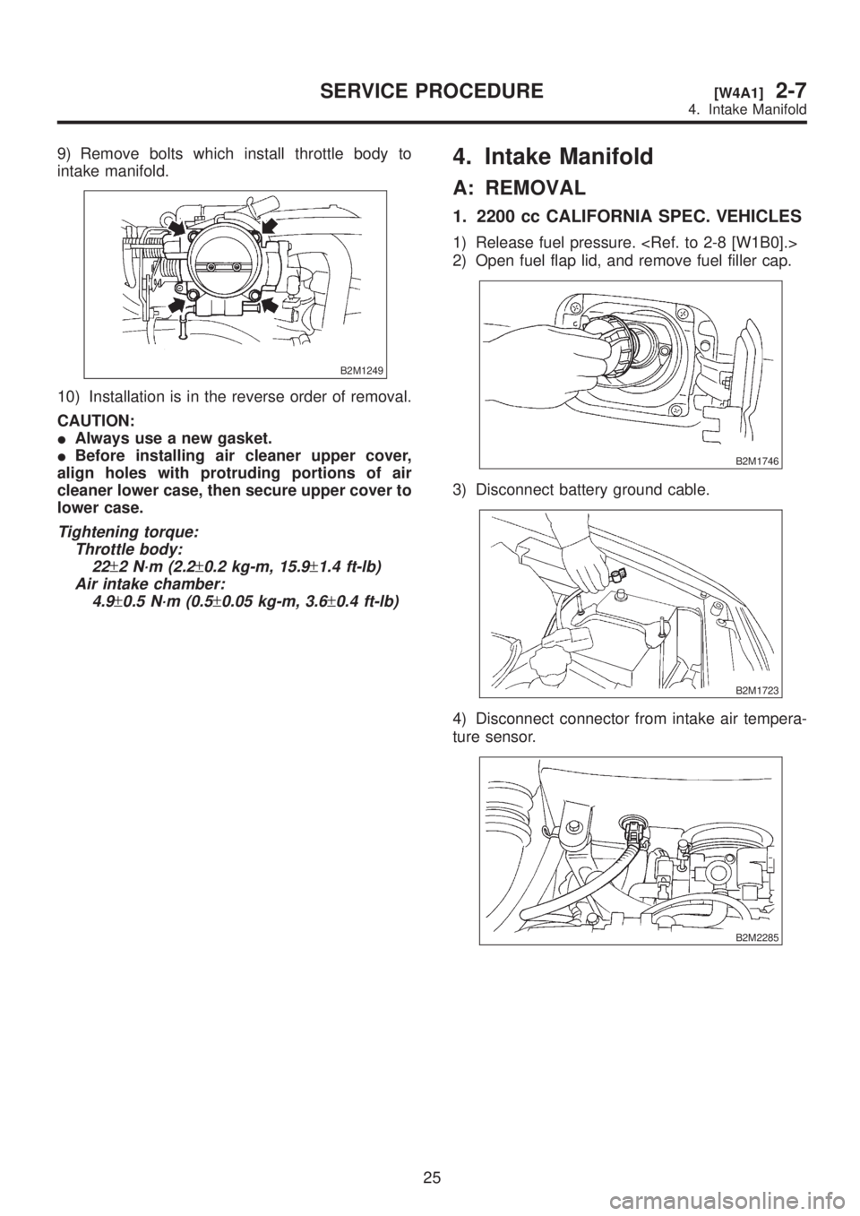 SUBARU LEGACY 1999  Service Repair Manual 9) Remove bolts which install throttle body to
intake manifold.
B2M1249
10) Installation is in the reverse order of removal.
CAUTION:
IAlways use a new gasket.
IBefore installing air cleaner upper cov
