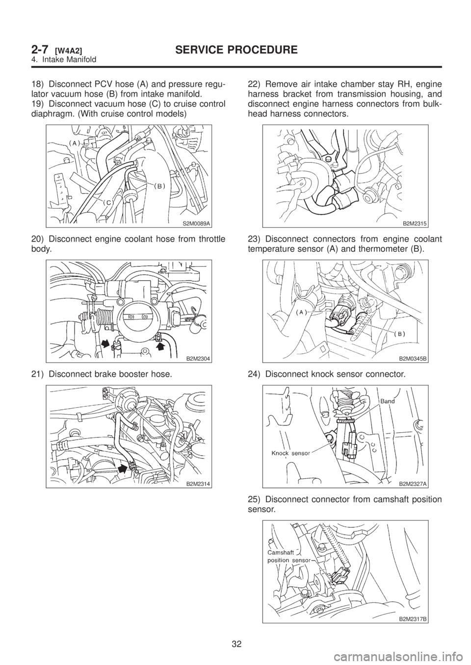 SUBARU LEGACY 1999  Service Repair Manual 18) Disconnect PCV hose (A) and pressure regu-
lator vacuum hose (B) from intake manifold.
19) Disconnect vacuum hose (C) to cruise control
diaphragm. (With cruise control models)
S2M0089A
20) Disconn