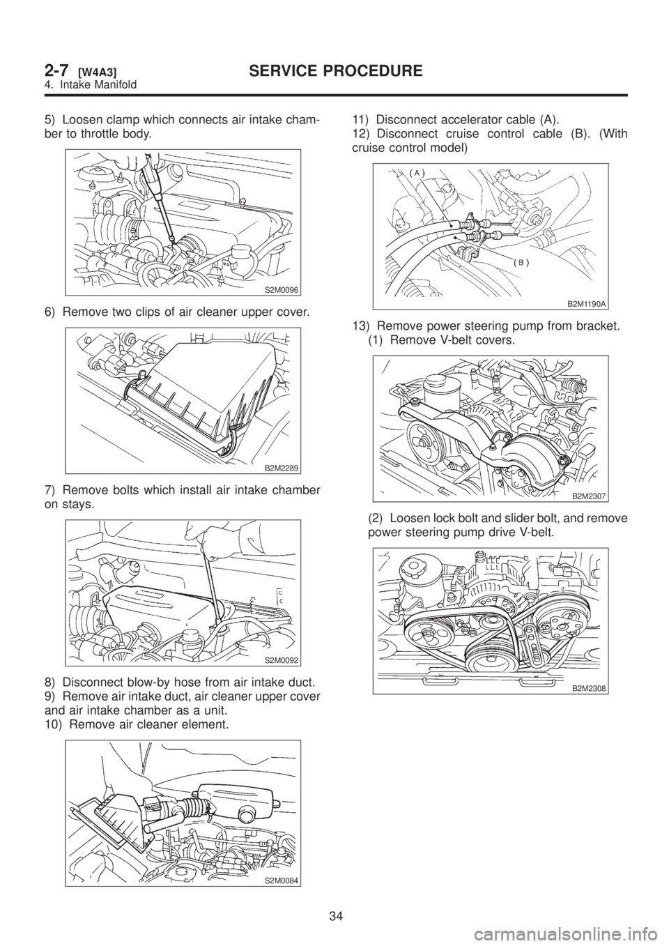 SUBARU LEGACY 1999  Service Repair Manual 5) Loosen clamp which connects air intake cham-
ber to throttle body.
S2M0096
6) Remove two clips of air cleaner upper cover.
B2M2289
7) Remove bolts which install air intake chamber
on stays.
S2M0092