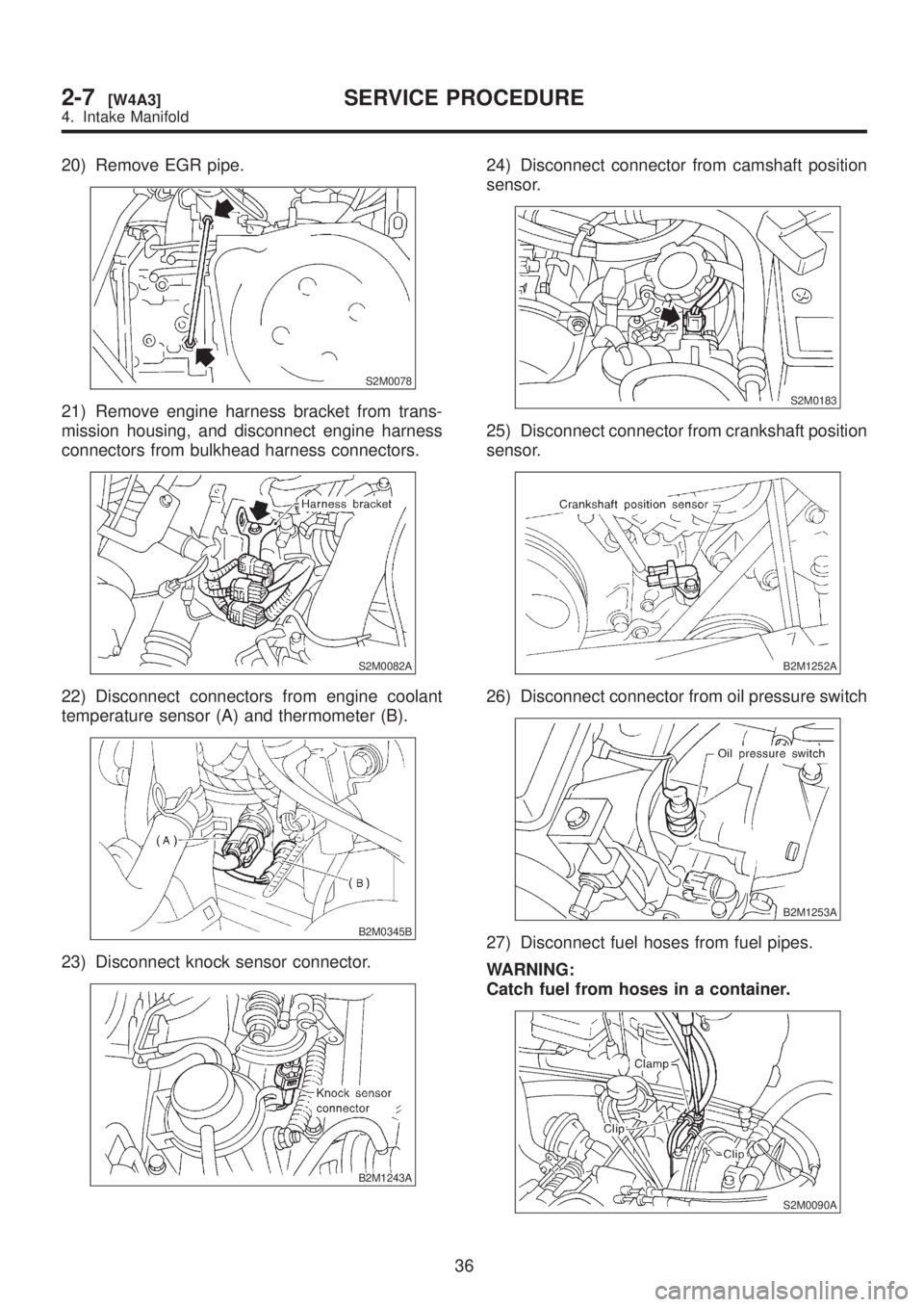 SUBARU LEGACY 1999  Service Repair Manual 20) Remove EGR pipe.
S2M0078
21) Remove engine harness bracket from trans-
mission housing, and disconnect engine harness
connectors from bulkhead harness connectors.
S2M0082A
22) Disconnect connector