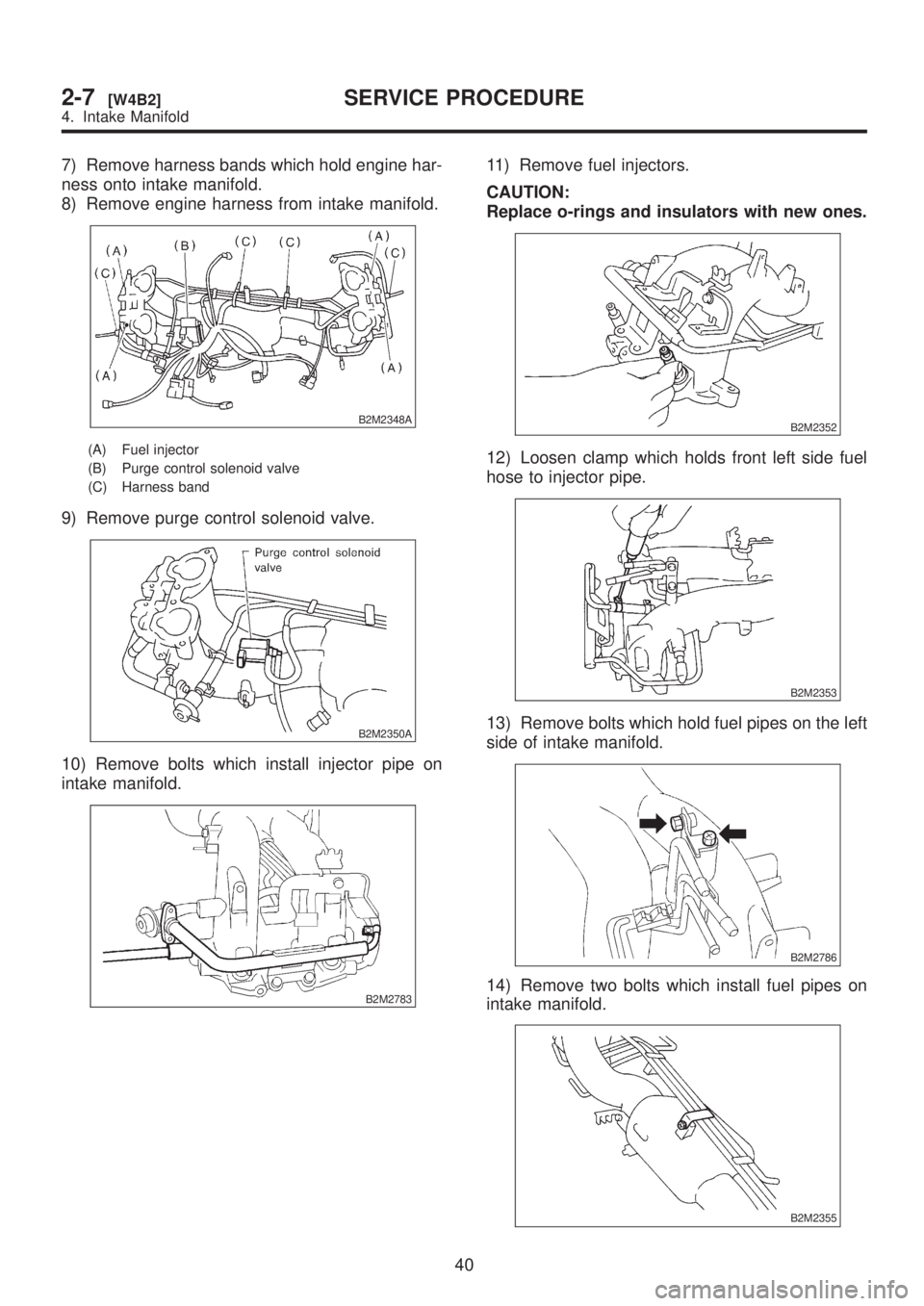 SUBARU LEGACY 1999  Service Repair Manual 7) Remove harness bands which hold engine har-
ness onto intake manifold.
8) Remove engine harness from intake manifold.
B2M2348A
(A) Fuel injector
(B) Purge control solenoid valve
(C) Harness band
9)