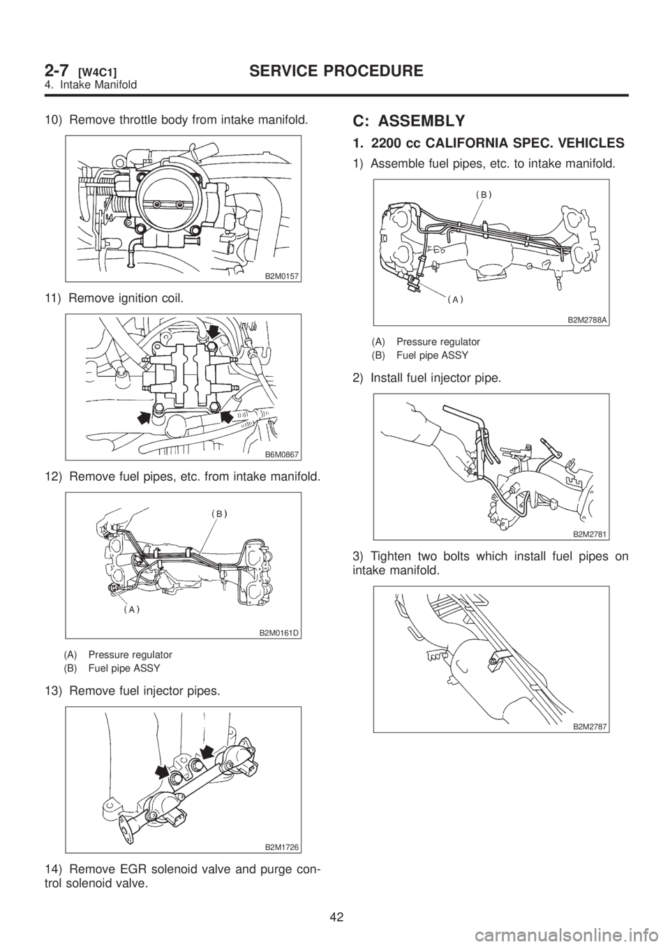 SUBARU LEGACY 1999  Service Repair Manual 10) Remove throttle body from intake manifold.
B2M0157
11) Remove ignition coil.
B6M0867
12) Remove fuel pipes, etc. from intake manifold.
B2M0161D
(A) Pressure regulator
(B) Fuel pipe ASSY
13) Remove