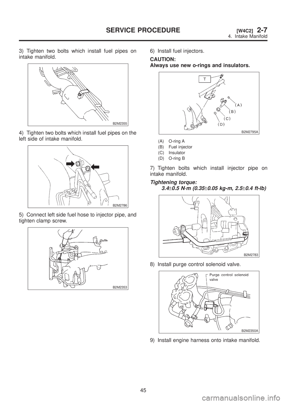 SUBARU LEGACY 1999  Service Repair Manual 3) Tighten two bolts which install fuel pipes on
intake manifold.
B2M2355
4) Tighten two bolts which install fuel pipes on the
left side of intake manifold.
B2M2786
5) Connect left side fuel hose to i