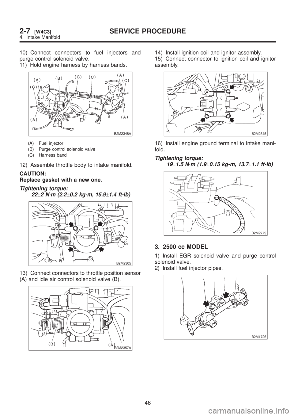 SUBARU LEGACY 1999  Service Repair Manual 10) Connect connectors to fuel injectors and
purge control solenoid valve.
11) Hold engine harness by harness bands.
B2M2348A
(A) Fuel injector
(B) Purge control solenoid valve
(C) Harness band
12) As