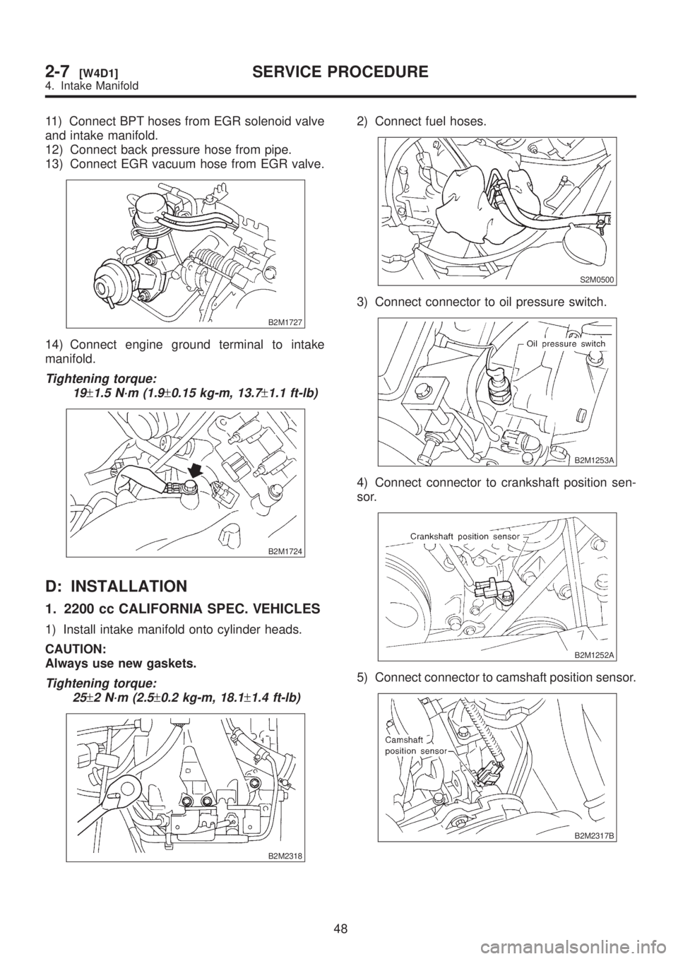 SUBARU LEGACY 1999  Service Repair Manual 11) Connect BPT hoses from EGR solenoid valve
and intake manifold.
12) Connect back pressure hose from pipe.
13) Connect EGR vacuum hose from EGR valve.
B2M1727
14) Connect engine ground terminal to i