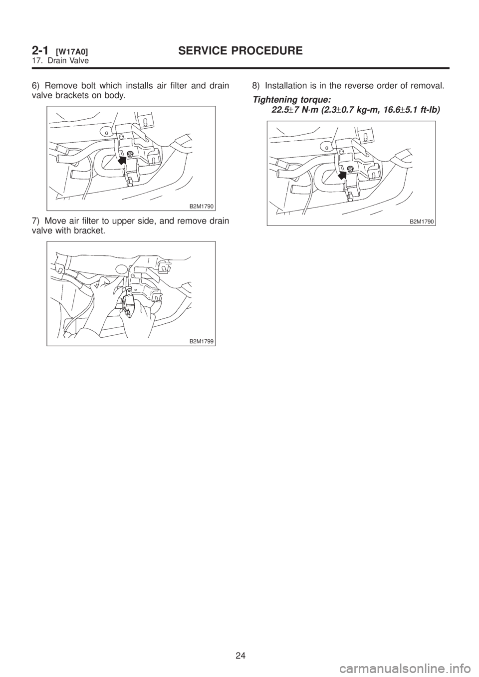 SUBARU LEGACY 1999 Service Owners Guide 6) Remove bolt which installs air filter and drain
valve brackets on body.
B2M1790
7) Move air filter to upper side, and remove drain
valve with bracket.
B2M1799
8) Installation is in the reverse orde SUBARU LEGACY 1999 Service Owners Guide 6) Remove bolt which installs air filter and drain
valve brackets on body.
B2M1790
7) Move air filter to upper side, and remove drain
valve with bracket.
B2M1799
8) Installation is in the reverse orde