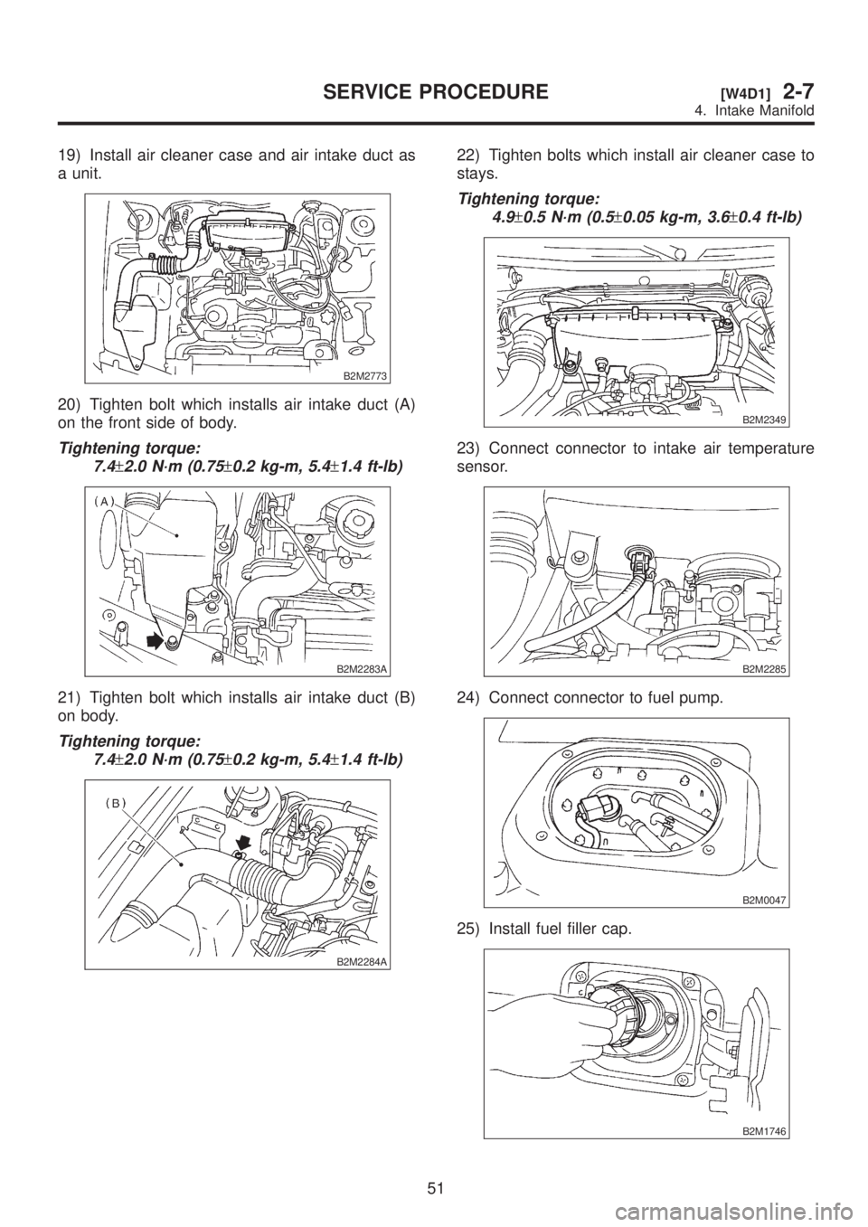 SUBARU LEGACY 1999  Service Repair Manual 19) Install air cleaner case and air intake duct as
a unit.
B2M2773
20) Tighten bolt which installs air intake duct (A)
on the front side of body.
Tightening torque:
7.4
±2.0 N´m (0.75±0.2 kg-m, 5.