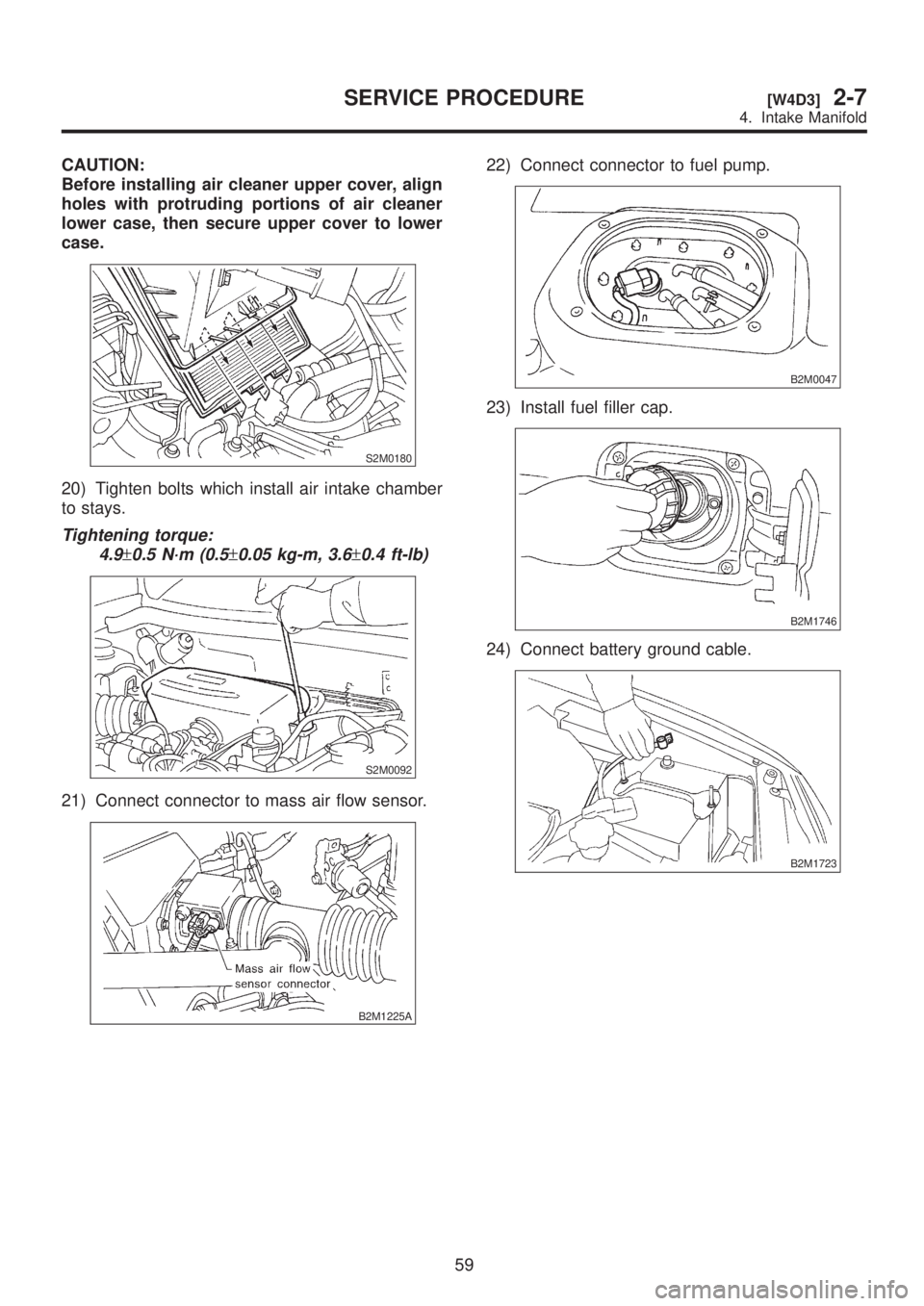 SUBARU LEGACY 1999  Service Repair Manual CAUTION:
Before installing air cleaner upper cover, align
holes with protruding portions of air cleaner
lower case, then secure upper cover to lower
case.
S2M0180
20) Tighten bolts which install air i