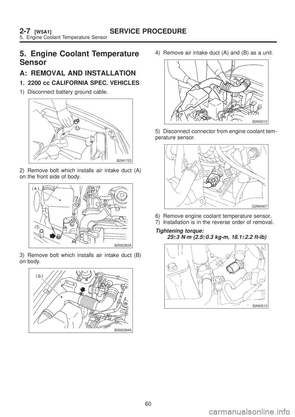 SUBARU LEGACY 1999  Service Repair Manual 5. Engine Coolant Temperature
Sensor
A: REMOVAL AND INSTALLATION
1. 2200 cc CALIFORNIA SPEC. VEHICLES
1) Disconnect battery ground cable.
B2M1723
2) Remove bolt which installs air intake duct (A)
on t