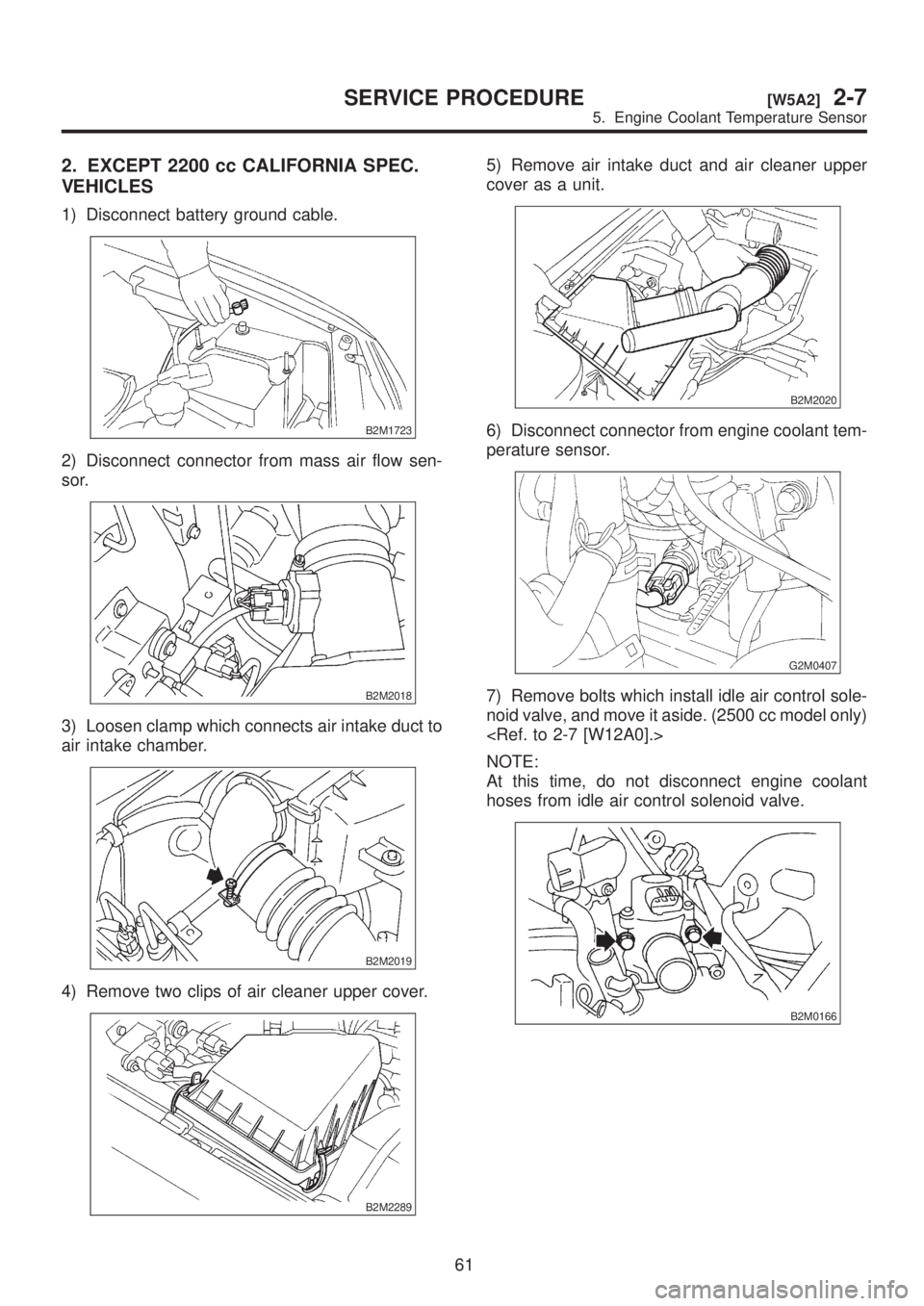 SUBARU LEGACY 1999  Service Repair Manual 2. EXCEPT 2200 cc CALIFORNIA SPEC.
VEHICLES
1) Disconnect battery ground cable.
B2M1723
2) Disconnect connector from mass air flow sen-
sor.
B2M2018
3) Loosen clamp which connects air intake duct to
a