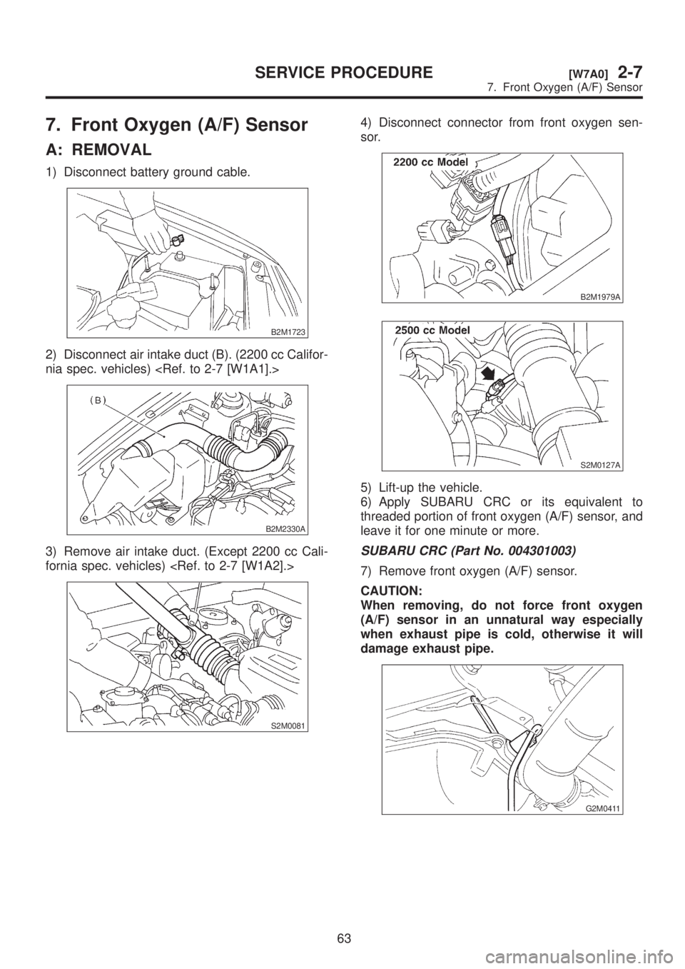 SUBARU LEGACY 1999  Service Repair Manual 7. Front Oxygen (A/F) Sensor
A: REMOVAL
1) Disconnect battery ground cable.
B2M1723
2) Disconnect air intake duct (B). (2200 cc Califor-
nia spec. vehicles) <Ref. to 2-7 [W1A1].>
B2M2330A
3) Remove ai
