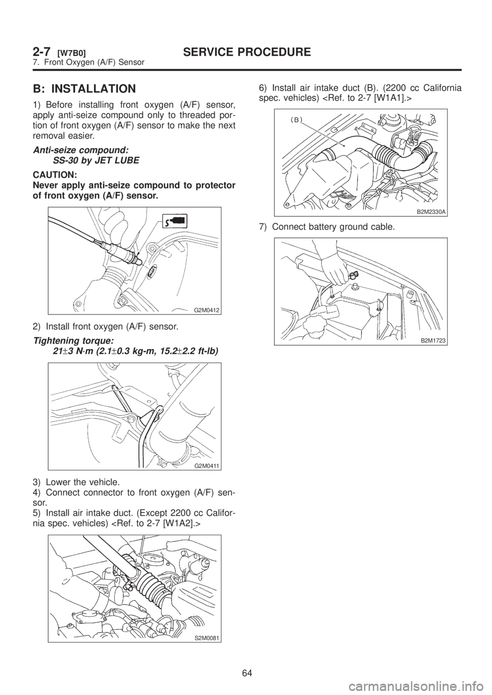 SUBARU LEGACY 1999  Service Repair Manual B: INSTALLATION
1) Before installing front oxygen (A/F) sensor,
apply anti-seize compound only to threaded por-
tion of front oxygen (A/F) sensor to make the next
removal easier.
Anti-seize compound:
