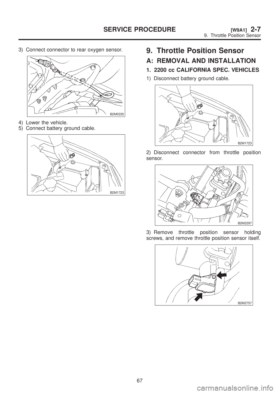 SUBARU LEGACY 1999  Service Repair Manual 3) Connect connector to rear oxygen sensor.
B2M0335
4) Lower the vehicle.
5) Connect battery ground cable.
B2M1723
9. Throttle Position Sensor
A: REMOVAL AND INSTALLATION
1. 2200 cc CALIFORNIA SPEC. V