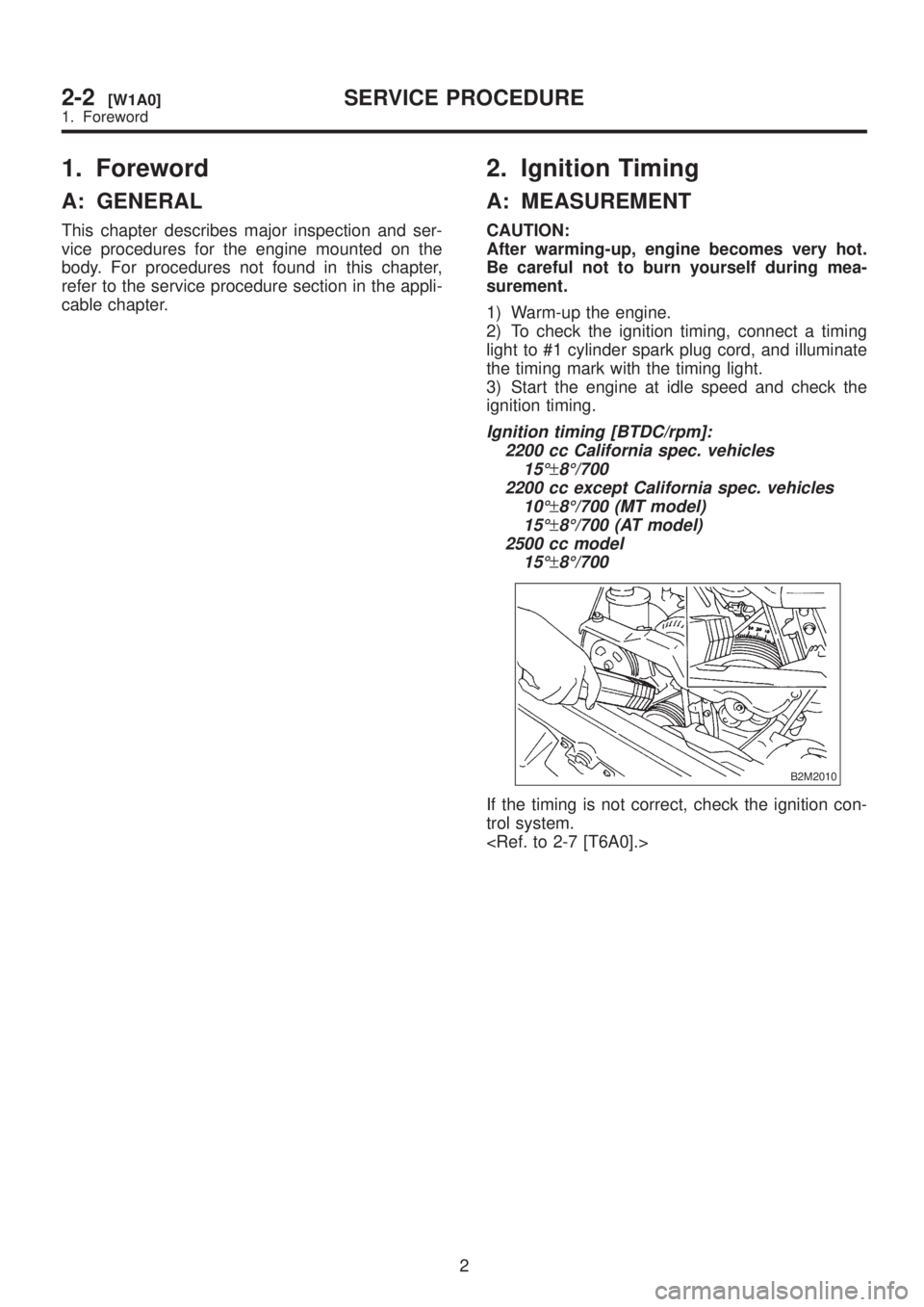 SUBARU LEGACY 1999  Service Repair Manual 1. Foreword
A: GENERAL
This chapter describes major inspection and ser-
vice procedures for the engine mounted on the
body. For procedures not found in this chapter,
refer to the service procedure sec