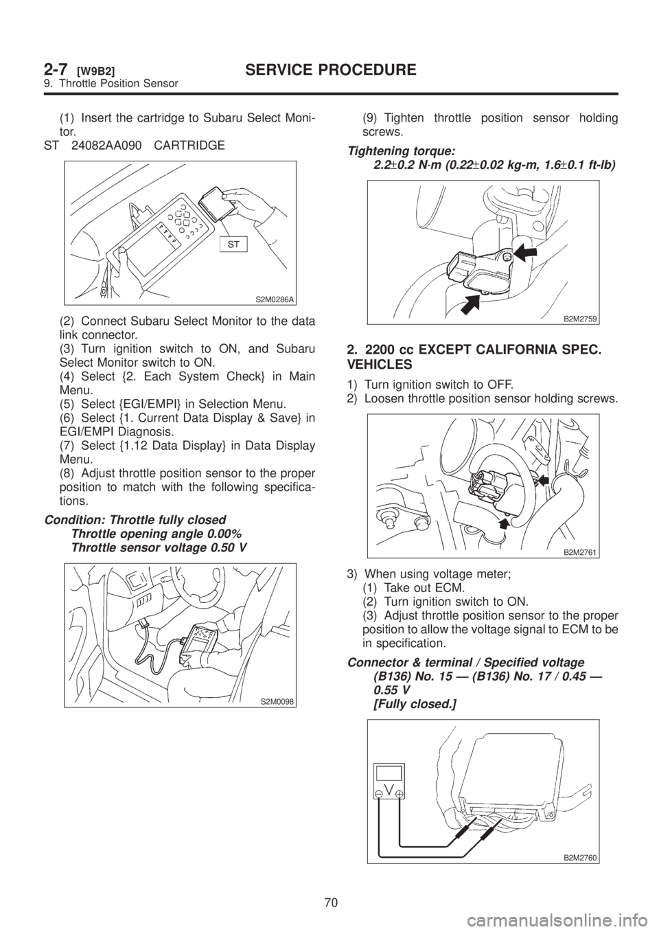 SUBARU LEGACY 1999 Service Repair Manual (1) Insert the cartridge to Subaru Select Moni-
tor.
ST 24082AA090 CARTRIDGE
S2M0286A
(2) Connect Subaru Select Monitor to the data
link connector.
(3) Turn ignition switch to ON, and Subaru
Select Mo SUBARU LEGACY 1999 Service Repair Manual (1) Insert the cartridge to Subaru Select Moni-
tor.
ST 24082AA090 CARTRIDGE
S2M0286A
(2) Connect Subaru Select Monitor to the data
link connector.
(3) Turn ignition switch to ON, and Subaru
Select Mo