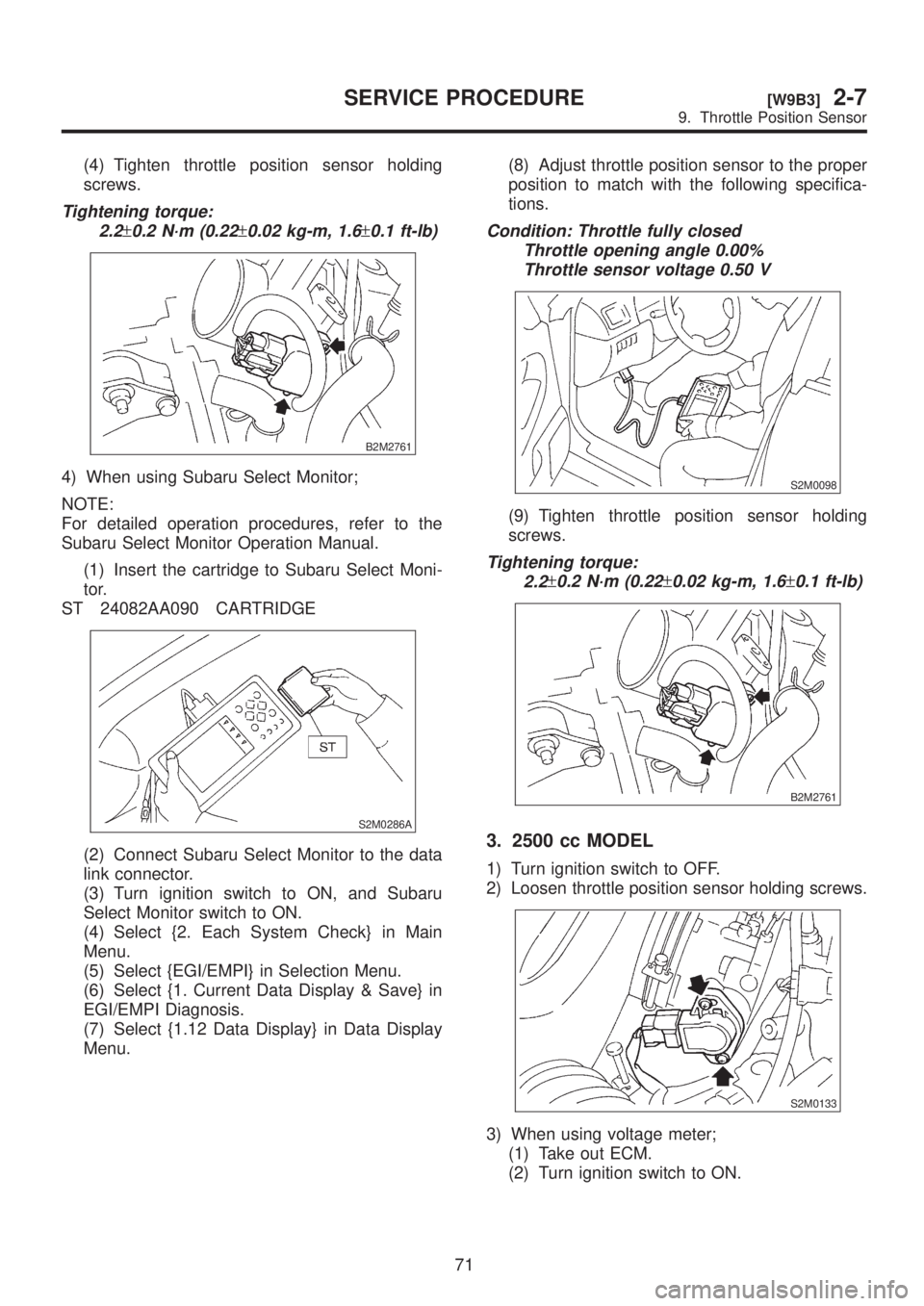 SUBARU LEGACY 1999 Service Repair Manual (4) Tighten throttle position sensor holding
screws.
Tightening torque:
2.2
±0.2 N´m (0.22±0.02 kg-m, 1.6±0.1 ft-lb)
B2M2761
4) When using Subaru Select Monitor;
NOTE:
For detailed operation proce SUBARU LEGACY 1999 Service Repair Manual (4) Tighten throttle position sensor holding
screws.
Tightening torque:
2.2
±0.2 N´m (0.22±0.02 kg-m, 1.6±0.1 ft-lb)
B2M2761
4) When using Subaru Select Monitor;
NOTE:
For detailed operation proce