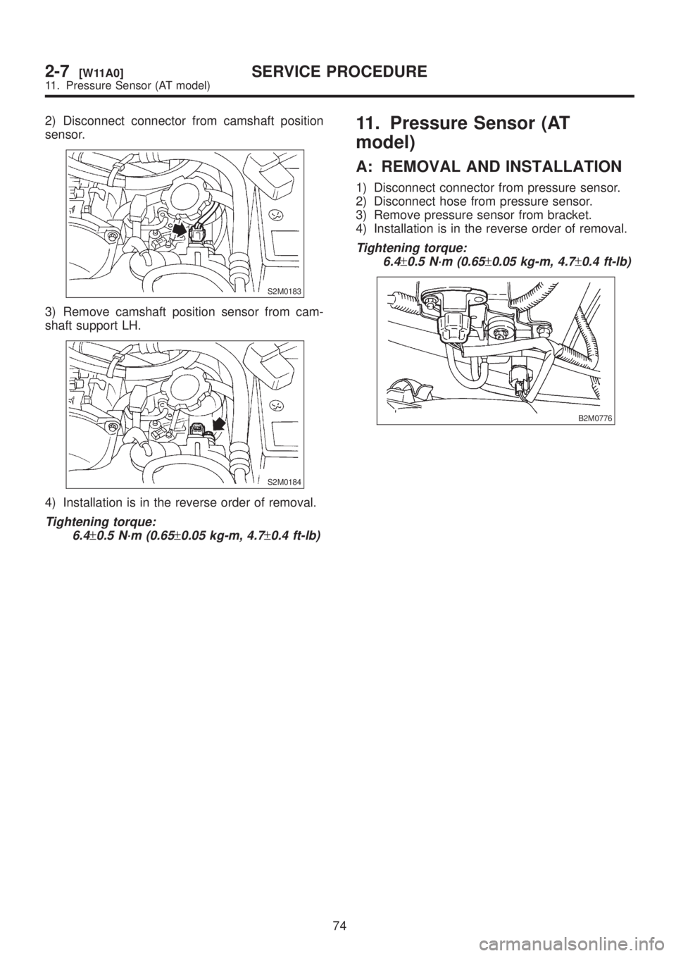 SUBARU LEGACY 1999 Service Repair Manual 2) Disconnect connector from camshaft position
sensor.
S2M0183
3) Remove camshaft position sensor from cam-
shaft support LH.
S2M0184
4) Installation is in the reverse order of removal.
Tightening tor SUBARU LEGACY 1999 Service Repair Manual 2) Disconnect connector from camshaft position
sensor.
S2M0183
3) Remove camshaft position sensor from cam-
shaft support LH.
S2M0184
4) Installation is in the reverse order of removal.
Tightening tor