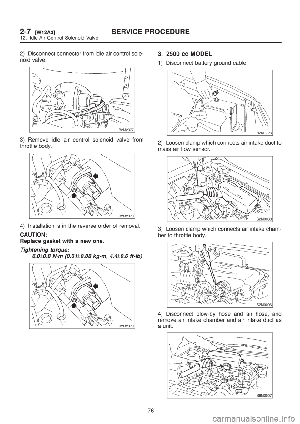 SUBARU LEGACY 1999 Service Repair Manual 2) Disconnect connector from idle air control sole-
noid valve.
B2M2377
3) Remove idle air control solenoid valve from
throttle body.
B2M2378
4) Installation is in the reverse order of removal.
CAUTIO SUBARU LEGACY 1999 Service Repair Manual 2) Disconnect connector from idle air control sole-
noid valve.
B2M2377
3) Remove idle air control solenoid valve from
throttle body.
B2M2378
4) Installation is in the reverse order of removal.
CAUTIO