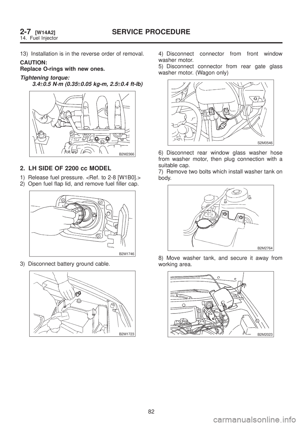 SUBARU LEGACY 1999 Service Repair Manual 13) Installation is in the reverse order of removal.
CAUTION:
Replace O-rings with new ones.
Tightening torque:
3.4
±0.5 N´m (0.35±0.05 kg-m, 2.5±0.4 ft-lb)
B2M2366
2. LH SIDE OF 2200 cc MODEL
1) SUBARU LEGACY 1999 Service Repair Manual 13) Installation is in the reverse order of removal.
CAUTION:
Replace O-rings with new ones.
Tightening torque:
3.4
±0.5 N´m (0.35±0.05 kg-m, 2.5±0.4 ft-lb)
B2M2366
2. LH SIDE OF 2200 cc MODEL
1)