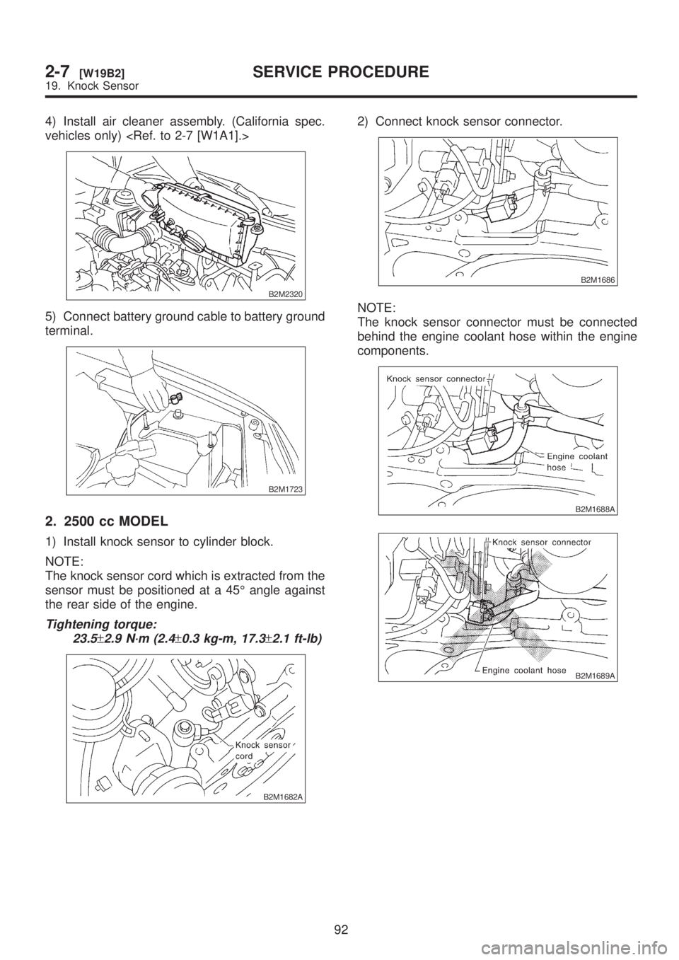 SUBARU LEGACY 1999  Service Repair Manual 4) Install air cleaner assembly. (California spec.
vehicles only) <Ref. to 2-7 [W1A1].>
B2M2320
5) Connect battery ground cable to battery ground
terminal.
B2M1723
2. 2500 cc MODEL
1) Install knock se