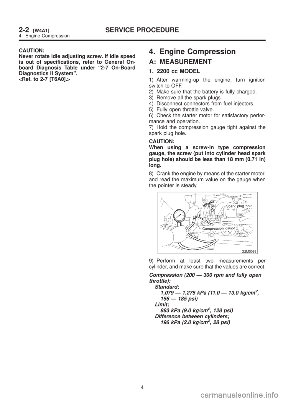 SUBARU LEGACY 1999  Service Repair Manual CAUTION:
Never rotate idle adjusting screw. If idle speed
is out of specifications, refer to General On-
board Diagnosis Table under ª2-7 On-Board
Diagnostics II Systemº.
<Ref. to 2-7 [T6A0].>4. Eng