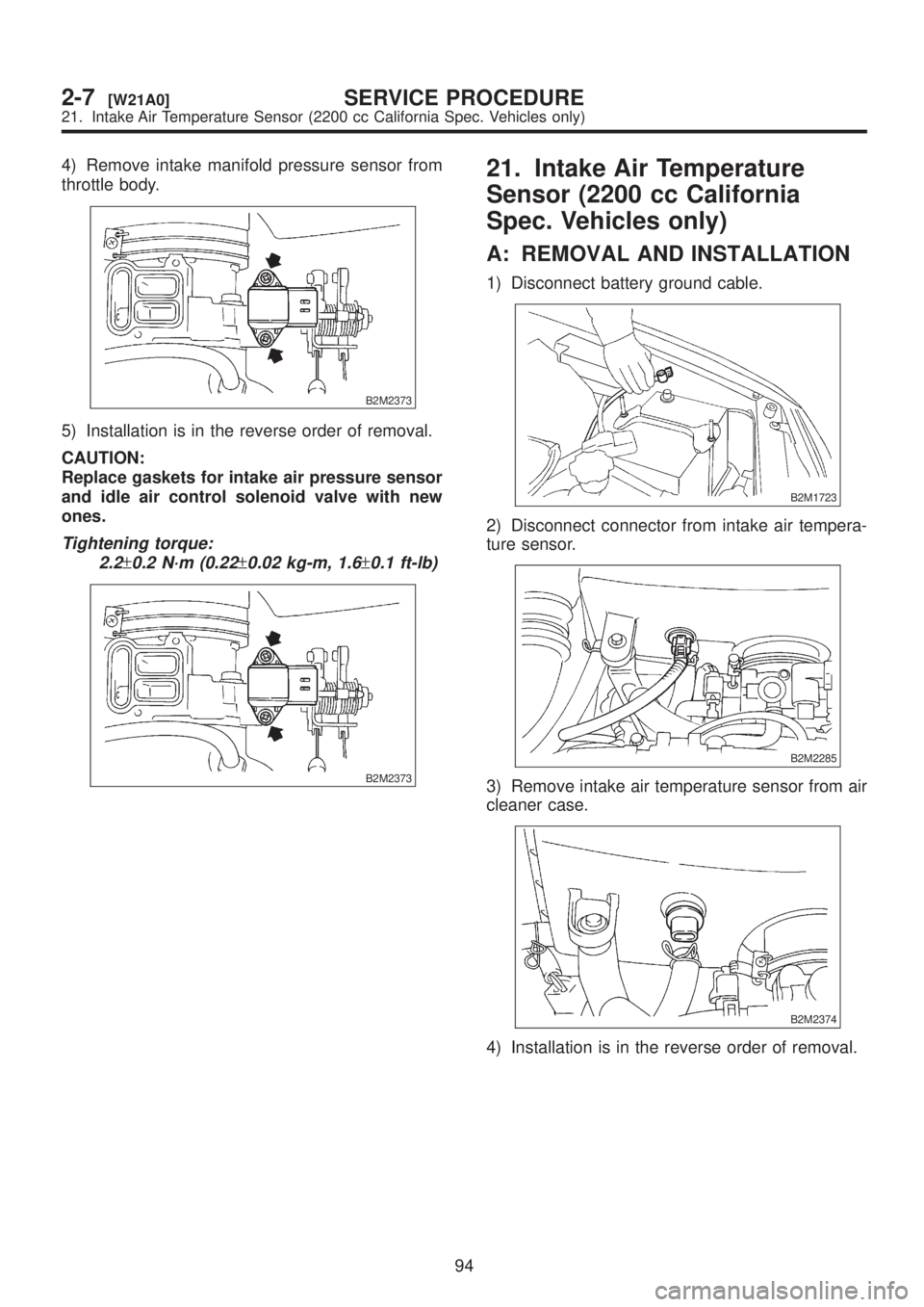 SUBARU LEGACY 1999  Service Repair Manual 4) Remove intake manifold pressure sensor from
throttle body.
B2M2373
5) Installation is in the reverse order of removal.
CAUTION:
Replace gaskets for intake air pressure sensor
and idle air control s