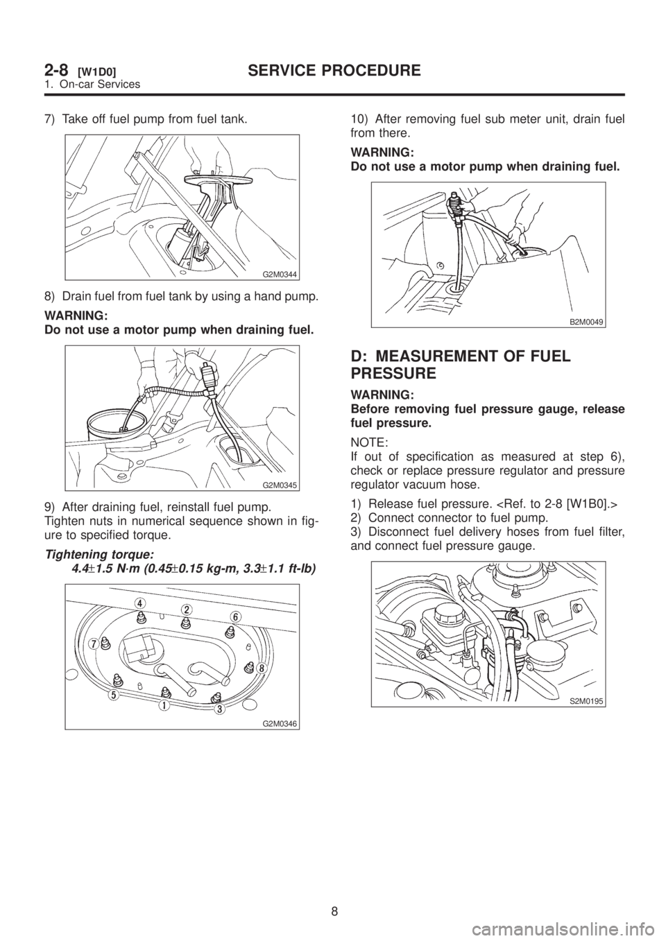 SUBARU LEGACY 1999  Service Repair Manual 7) Take off fuel pump from fuel tank.
G2M0344
8) Drain fuel from fuel tank by using a hand pump.
WARNING:
Do not use a motor pump when draining fuel.
G2M0345
9) After draining fuel, reinstall fuel pum