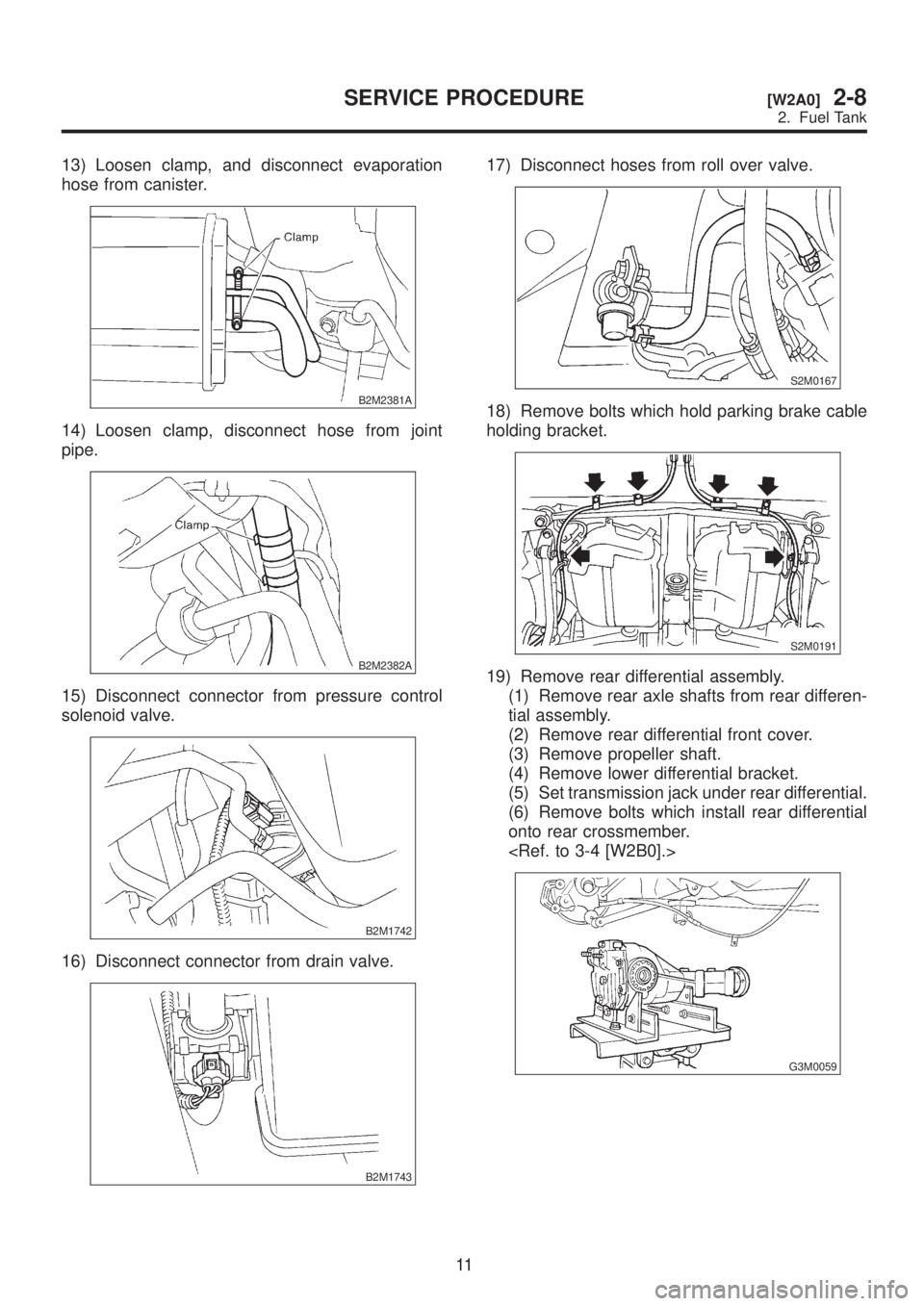 SUBARU LEGACY 1999  Service Repair Manual 13) Loosen clamp, and disconnect evaporation
hose from canister.
B2M2381A
14) Loosen clamp, disconnect hose from joint
pipe.
B2M2382A
15) Disconnect connector from pressure control
solenoid valve.
B2M