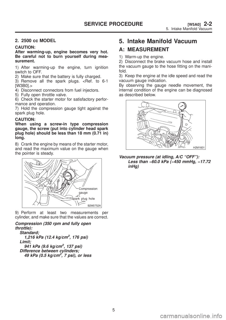 SUBARU LEGACY 1999  Service Repair Manual 2. 2500 cc MODEL
CAUTION:
After warming-up, engine becomes very hot.
Be careful not to burn yourself during mea-
surement.
1) After warming-up the engine, turn ignition
switch to OFF.
2) Make sure tha