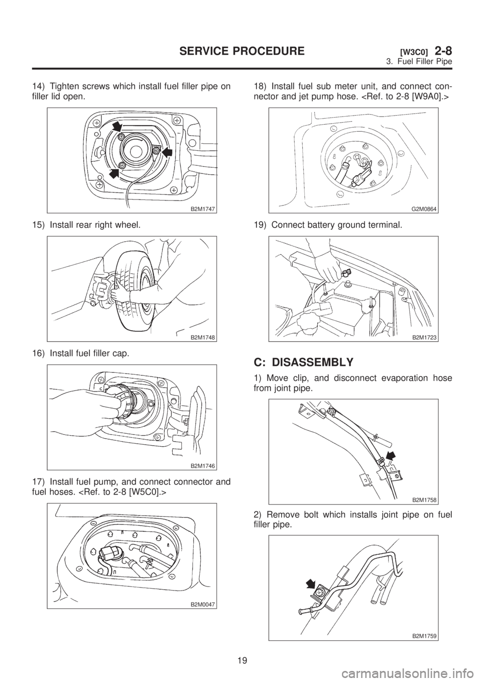 SUBARU LEGACY 1999 Service Repair Manual 14) Tighten screws which install fuel filler pipe on
filler lid open.
B2M1747
15) Install rear right wheel.
B2M1748
16) Install fuel filler cap.
B2M1746
17) Install fuel pump, and connect connector an SUBARU LEGACY 1999 Service Repair Manual 14) Tighten screws which install fuel filler pipe on
filler lid open.
B2M1747
15) Install rear right wheel.
B2M1748
16) Install fuel filler cap.
B2M1746
17) Install fuel pump, and connect connector an
