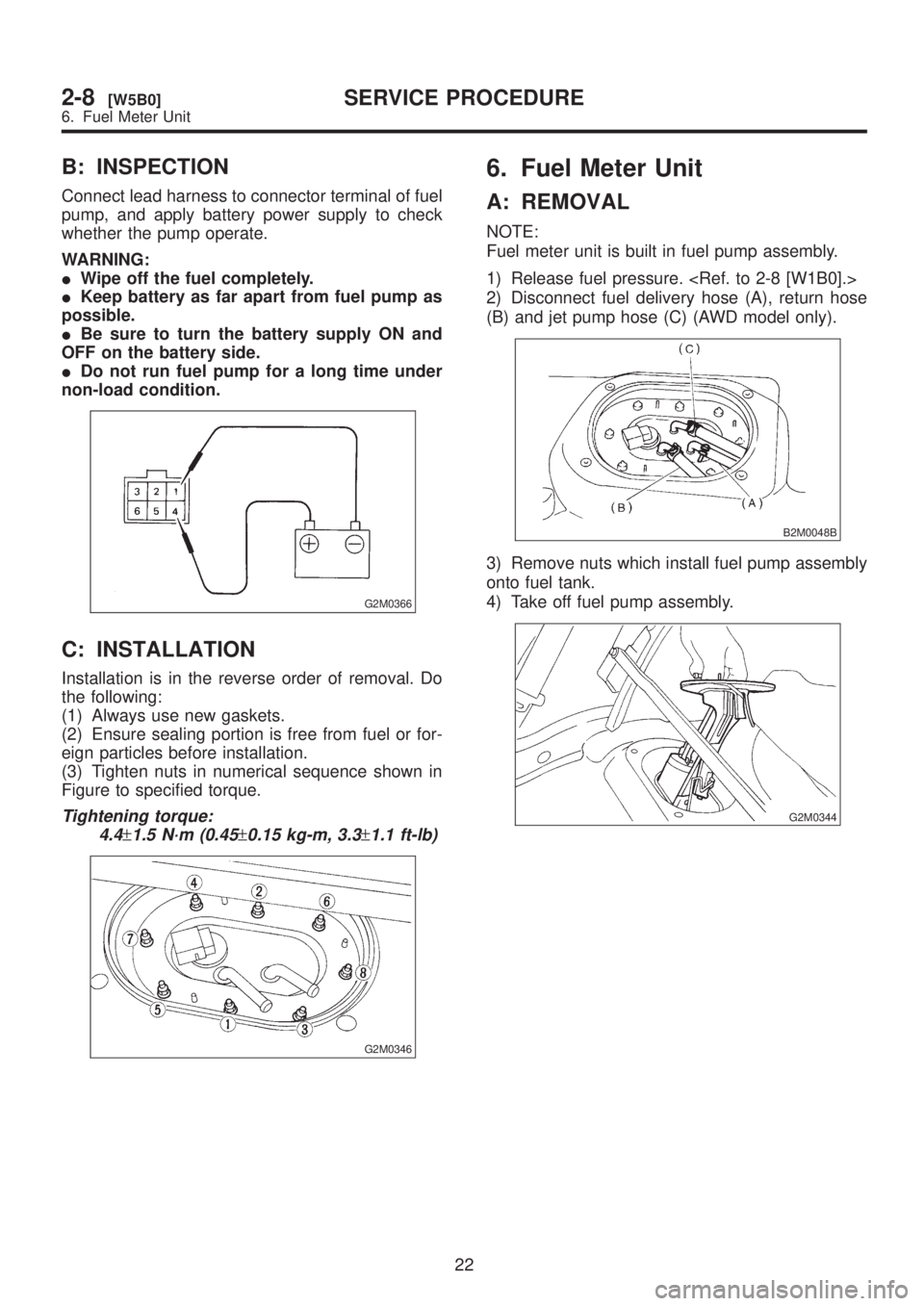SUBARU LEGACY 1999 Service Repair Manual B: INSPECTION
Connect lead harness to connector terminal of fuel
pump, and apply battery power supply to check
whether the pump operate.
WARNING:
IWipe off the fuel completely.
IKeep battery as far ap SUBARU LEGACY 1999 Service Repair Manual B: INSPECTION
Connect lead harness to connector terminal of fuel
pump, and apply battery power supply to check
whether the pump operate.
WARNING:
IWipe off the fuel completely.
IKeep battery as far ap