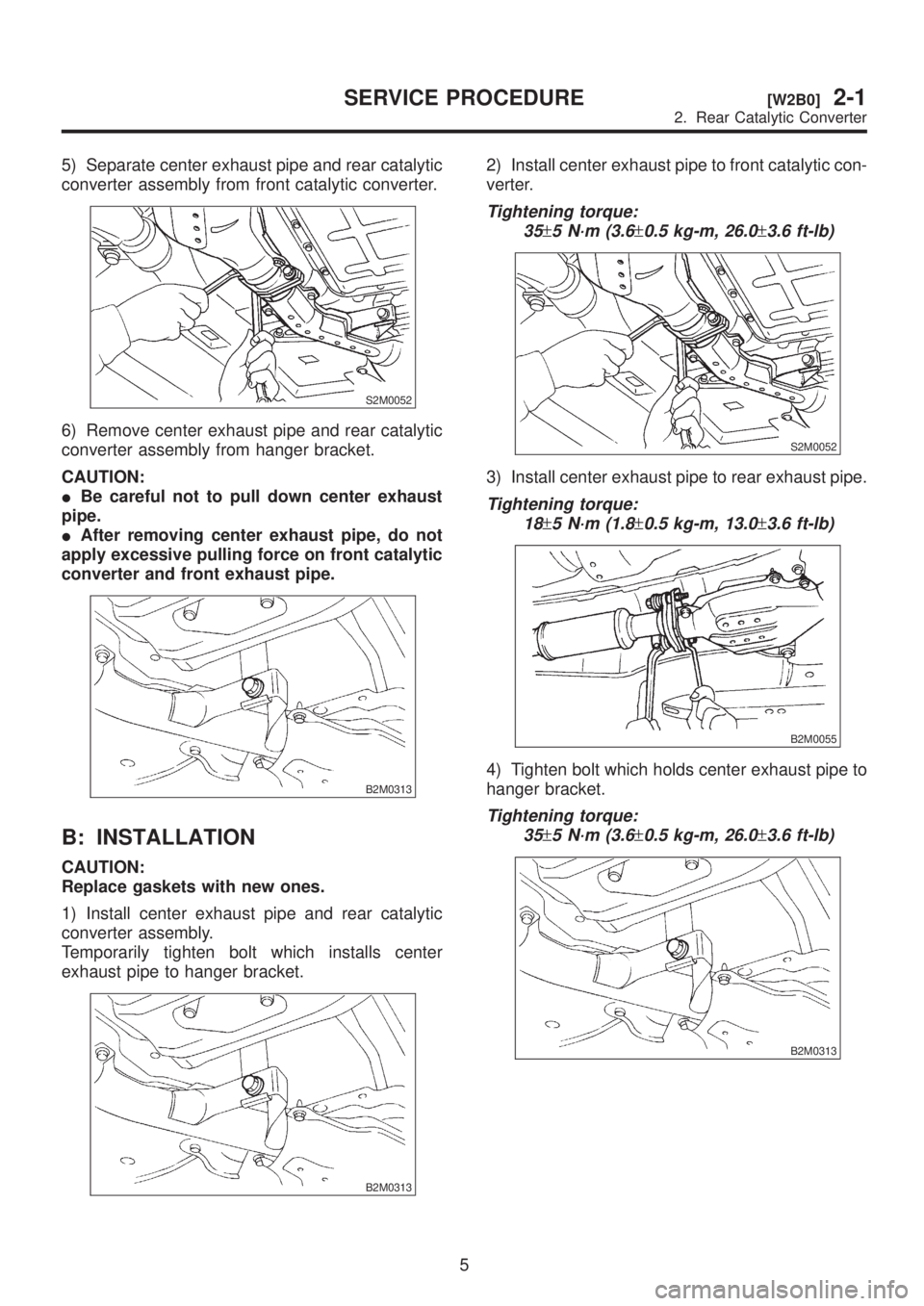 SUBARU LEGACY 1999 Service Repair Manual 5) Separate center exhaust pipe and rear catalytic
converter assembly from front catalytic converter.
S2M0052
6) Remove center exhaust pipe and rear catalytic
converter assembly from hanger bracket.
C SUBARU LEGACY 1999 Service Repair Manual 5) Separate center exhaust pipe and rear catalytic
converter assembly from front catalytic converter.
S2M0052
6) Remove center exhaust pipe and rear catalytic
converter assembly from hanger bracket.
C