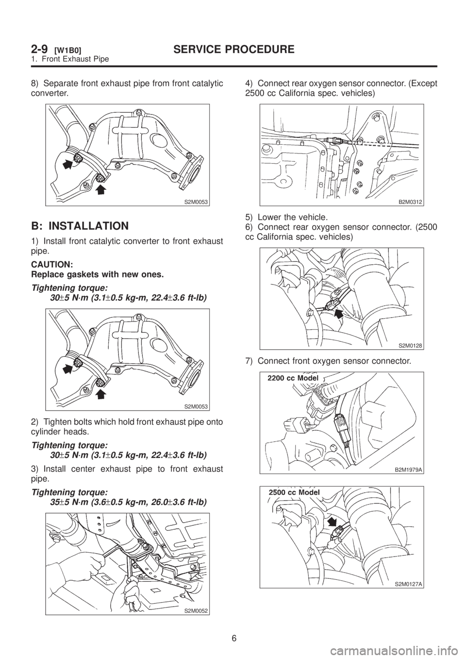 SUBARU LEGACY 1999  Service Repair Manual 8) Separate front exhaust pipe from front catalytic
converter.
S2M0053
B: INSTALLATION
1) Install front catalytic converter to front exhaust
pipe.
CAUTION:
Replace gaskets with new ones.
Tightening to