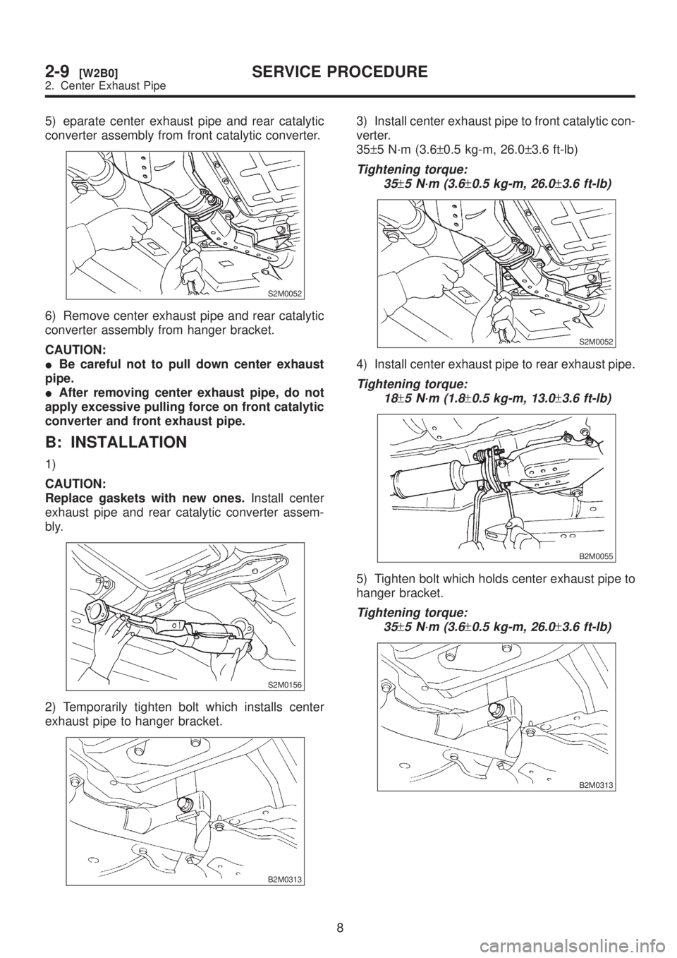 SUBARU LEGACY 1999  Service Repair Manual 5) eparate center exhaust pipe and rear catalytic
converter assembly from front catalytic converter.
S2M0052
6) Remove center exhaust pipe and rear catalytic
converter assembly from hanger bracket.
CA