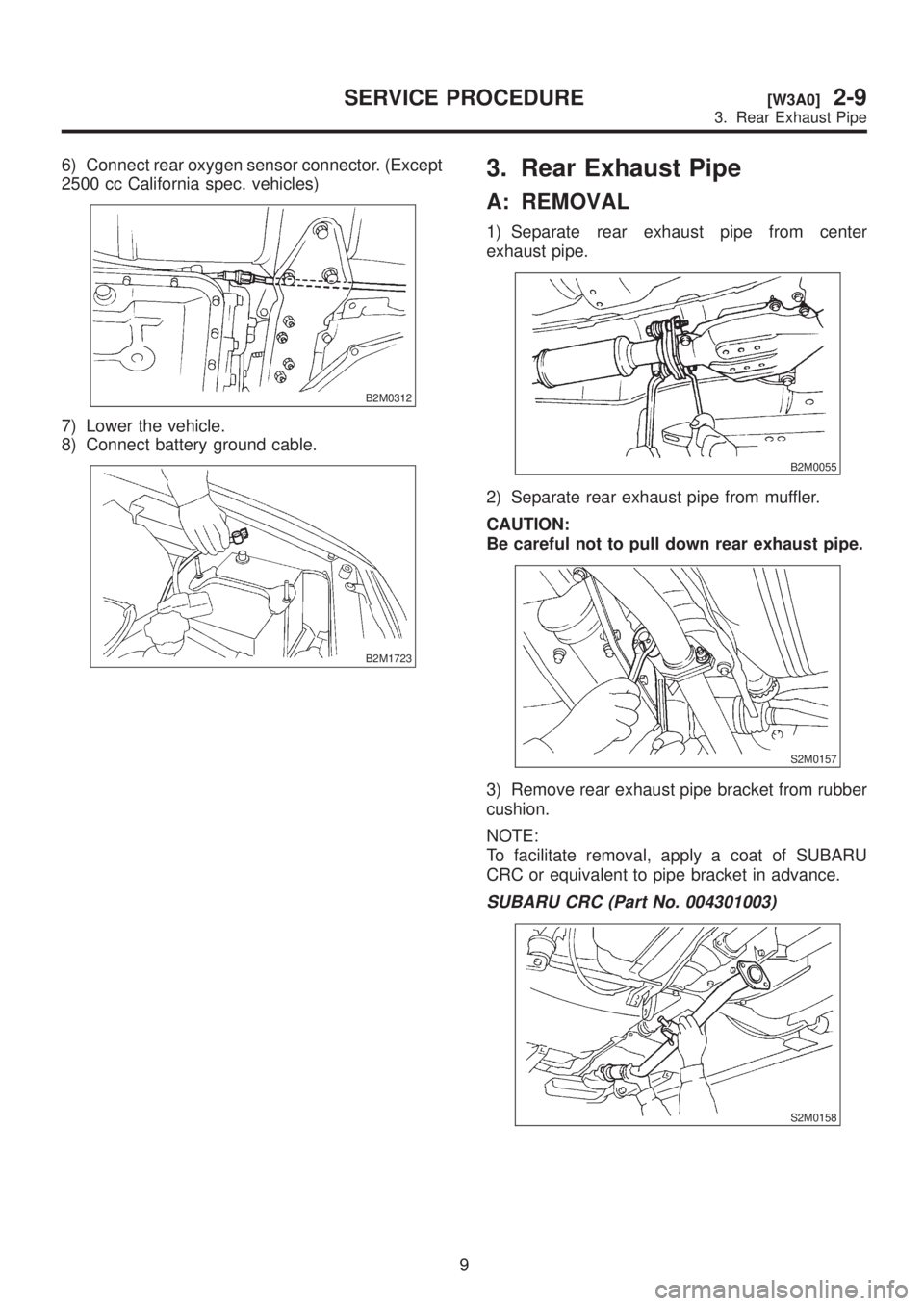 SUBARU LEGACY 1999  Service Repair Manual 6) Connect rear oxygen sensor connector. (Except
2500 cc California spec. vehicles)
B2M0312
7) Lower the vehicle.
8) Connect battery ground cable.
B2M1723
3. Rear Exhaust Pipe
A: REMOVAL
1) Separate r