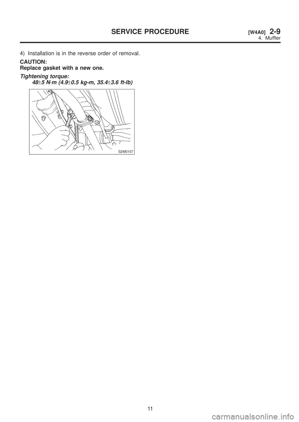 SUBARU LEGACY 1999  Service Repair Manual 4) Installation is in the reverse order of removal.
CAUTION:
Replace gasket with a new one.
Tightening torque:
48
±5 N´m (4.9±0.5 kg-m, 35.4±3.6 ft-lb)
S2M0157
11
[W4A0]2-9SERVICE PROCEDURE
4. Muf
