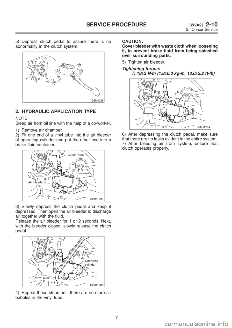 SUBARU LEGACY 1999 Service Repair Manual 5) Depress clutch pedal to assure there is no
abnormality in the clutch system.
G2M0236
2. HYDRAULIC APPLICATION TYPE
NOTE:
Bleed air from oil line with the help of a co-worker.
1) Remove air chamber. SUBARU LEGACY 1999 Service Repair Manual 5) Depress clutch pedal to assure there is no
abnormality in the clutch system.
G2M0236
2. HYDRAULIC APPLICATION TYPE
NOTE:
Bleed air from oil line with the help of a co-worker.
1) Remove air chamber.