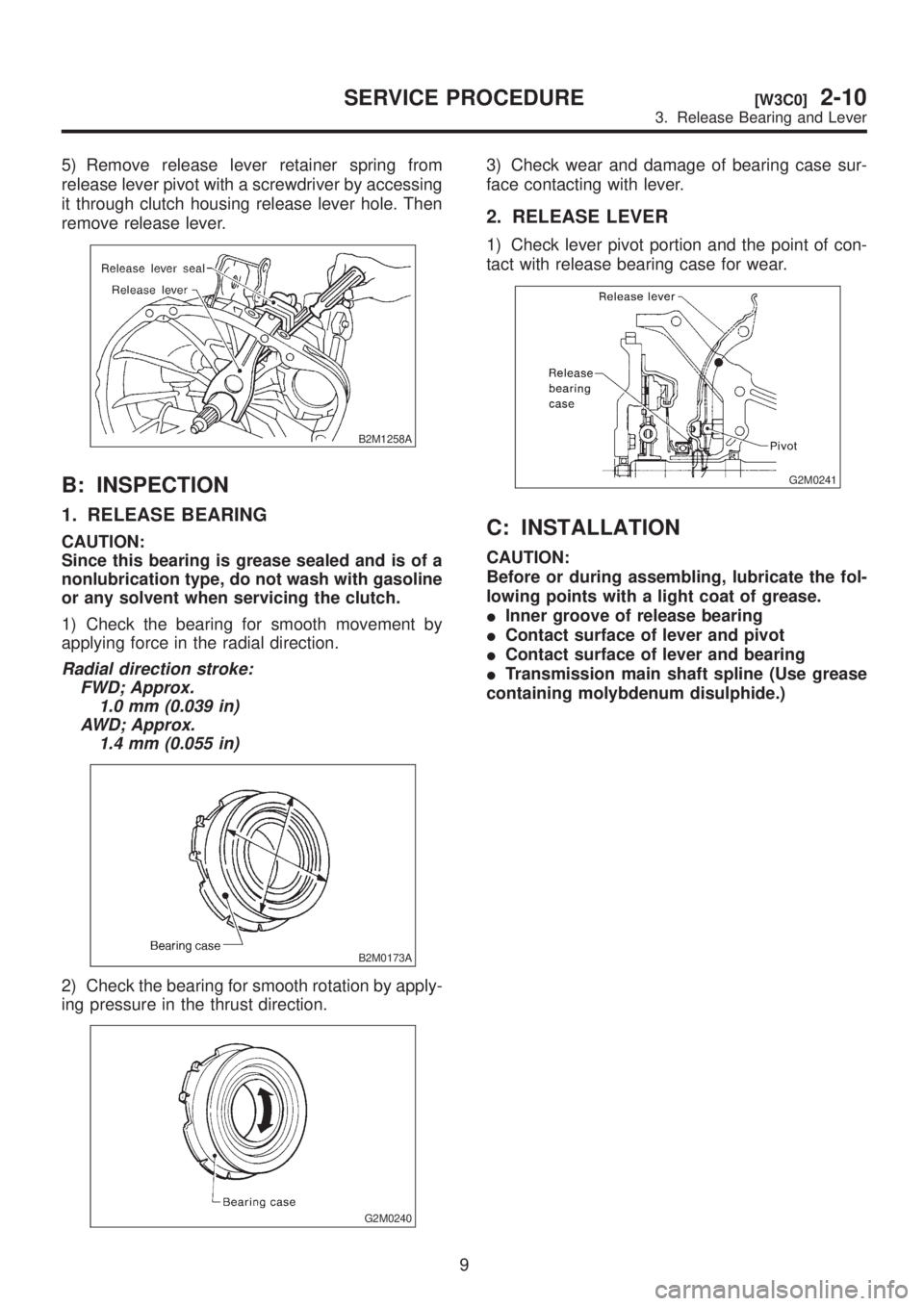 SUBARU LEGACY 1999  Service Repair Manual 5) Remove release lever retainer spring from
release lever pivot with a screwdriver by accessing
it through clutch housing release lever hole. Then
remove release lever.
B2M1258A
B: INSPECTION
1. RELE
