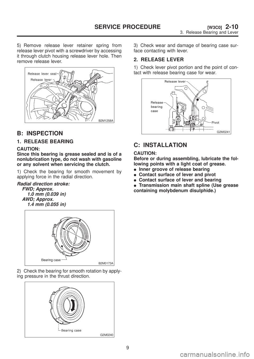 SUBARU LEGACY 1999 Service Repair Manual 5) Remove release lever retainer spring from
release lever pivot with a screwdriver by accessing
it through clutch housing release lever hole. Then
remove release lever.
B2M1258A
B: INSPECTION
1. RELE SUBARU LEGACY 1999 Service Repair Manual 5) Remove release lever retainer spring from
release lever pivot with a screwdriver by accessing
it through clutch housing release lever hole. Then
remove release lever.
B2M1258A
B: INSPECTION
1. RELE