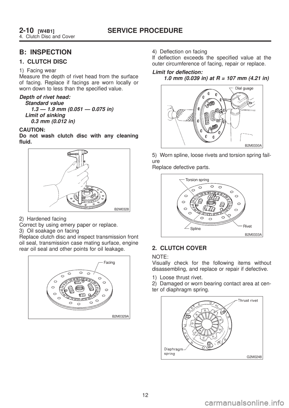 SUBARU LEGACY 1999  Service Repair Manual B: INSPECTION
1. CLUTCH DISC
1) Facing wear
Measure the depth of rivet head from the surface
of facing. Replace if facings are worn locally or
worn down to less than the specified value.
Depth of rive