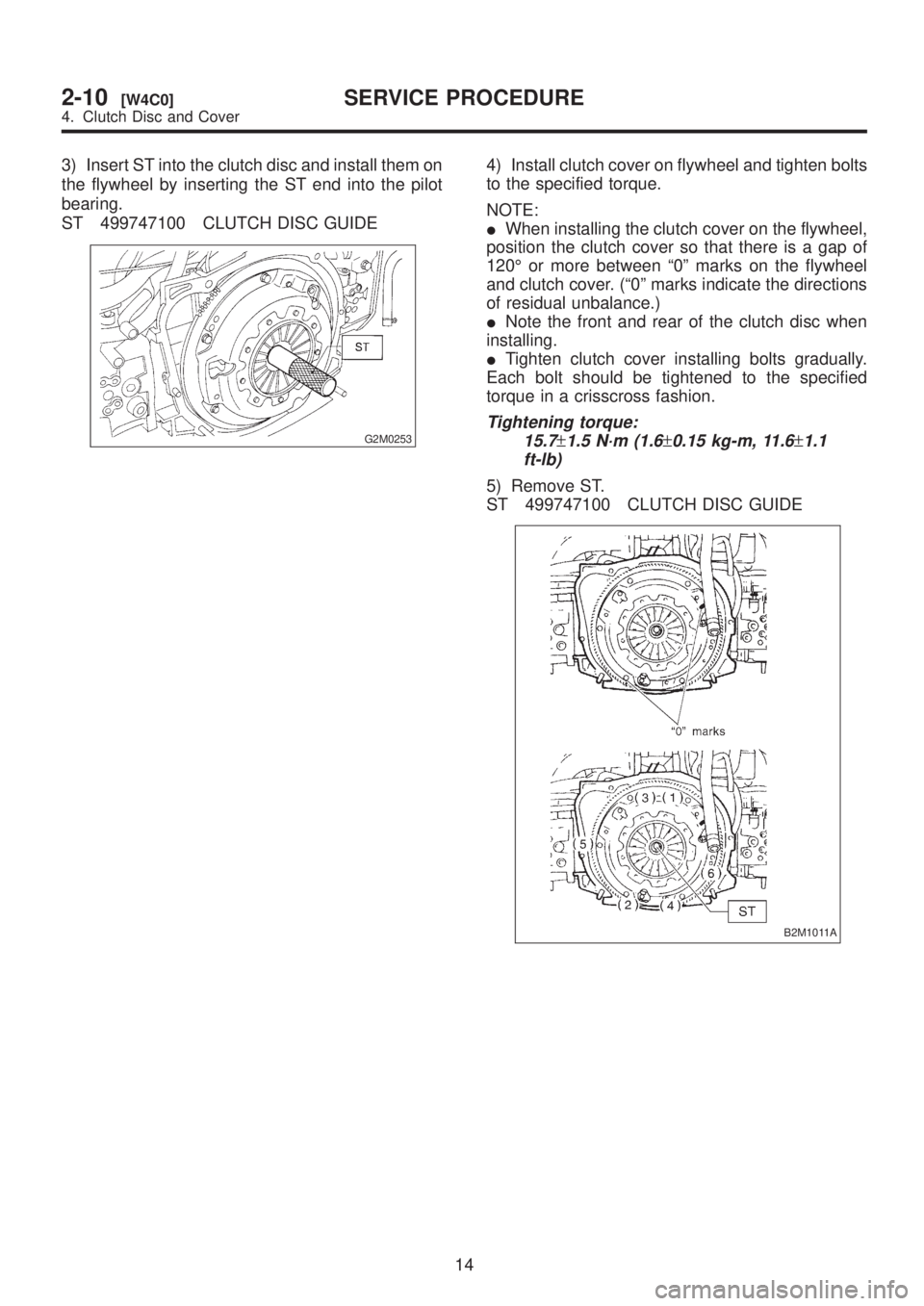 SUBARU LEGACY 1999 Service Repair Manual 3) Insert ST into the clutch disc and install them on
the flywheel by inserting the ST end into the pilot
bearing.
ST 499747100 CLUTCH DISC GUIDE
G2M0253
4) Install clutch cover on flywheel and tighte SUBARU LEGACY 1999 Service Repair Manual 3) Insert ST into the clutch disc and install them on
the flywheel by inserting the ST end into the pilot
bearing.
ST 499747100 CLUTCH DISC GUIDE
G2M0253
4) Install clutch cover on flywheel and tighte