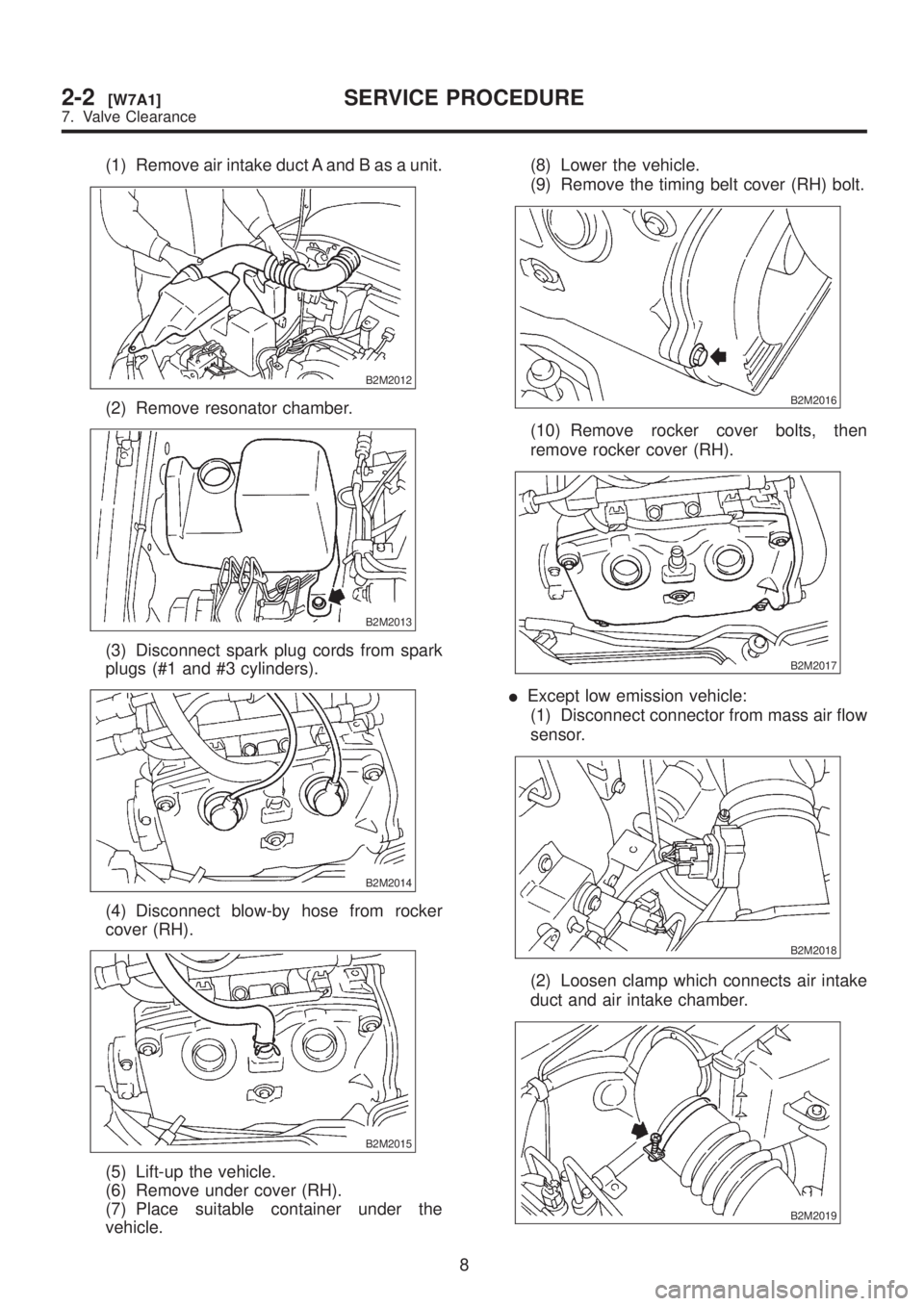 SUBARU LEGACY 1999 Service Service Manual (1) Remove air intake duct A and B as a unit.
B2M2012
(2) Remove resonator chamber.
B2M2013
(3) Disconnect spark plug cords from spark
plugs (#1 and #3 cylinders).
B2M2014
(4) Disconnect blow-by hose SUBARU LEGACY 1999 Service Service Manual (1) Remove air intake duct A and B as a unit.
B2M2012
(2) Remove resonator chamber.
B2M2013
(3) Disconnect spark plug cords from spark
plugs (#1 and #3 cylinders).
B2M2014
(4) Disconnect blow-by hose