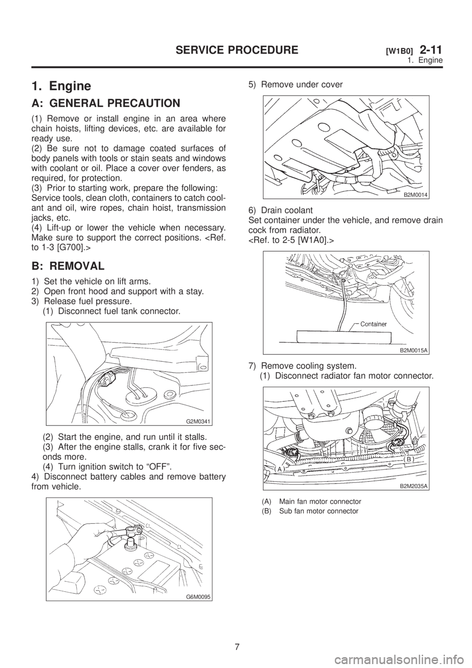 SUBARU LEGACY 1999 Service Repair Manual 1. Engine
A: GENERAL PRECAUTION
(1) Remove or install engine in an area where
chain hoists, lifting devices, etc. are available for
ready use.
(2) Be sure not to damage coated surfaces of
body panels SUBARU LEGACY 1999 Service Repair Manual 1. Engine
A: GENERAL PRECAUTION
(1) Remove or install engine in an area where
chain hoists, lifting devices, etc. are available for
ready use.
(2) Be sure not to damage coated surfaces of
body panels