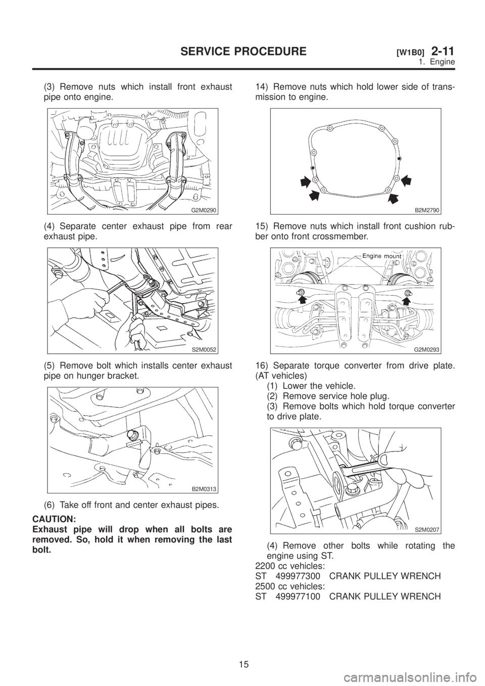 SUBARU LEGACY 1999  Service Repair Manual (3) Remove nuts which install front exhaust
pipe onto engine.
G2M0290
(4) Separate center exhaust pipe from rear
exhaust pipe.
S2M0052
(5) Remove bolt which installs center exhaust
pipe on hunger brac