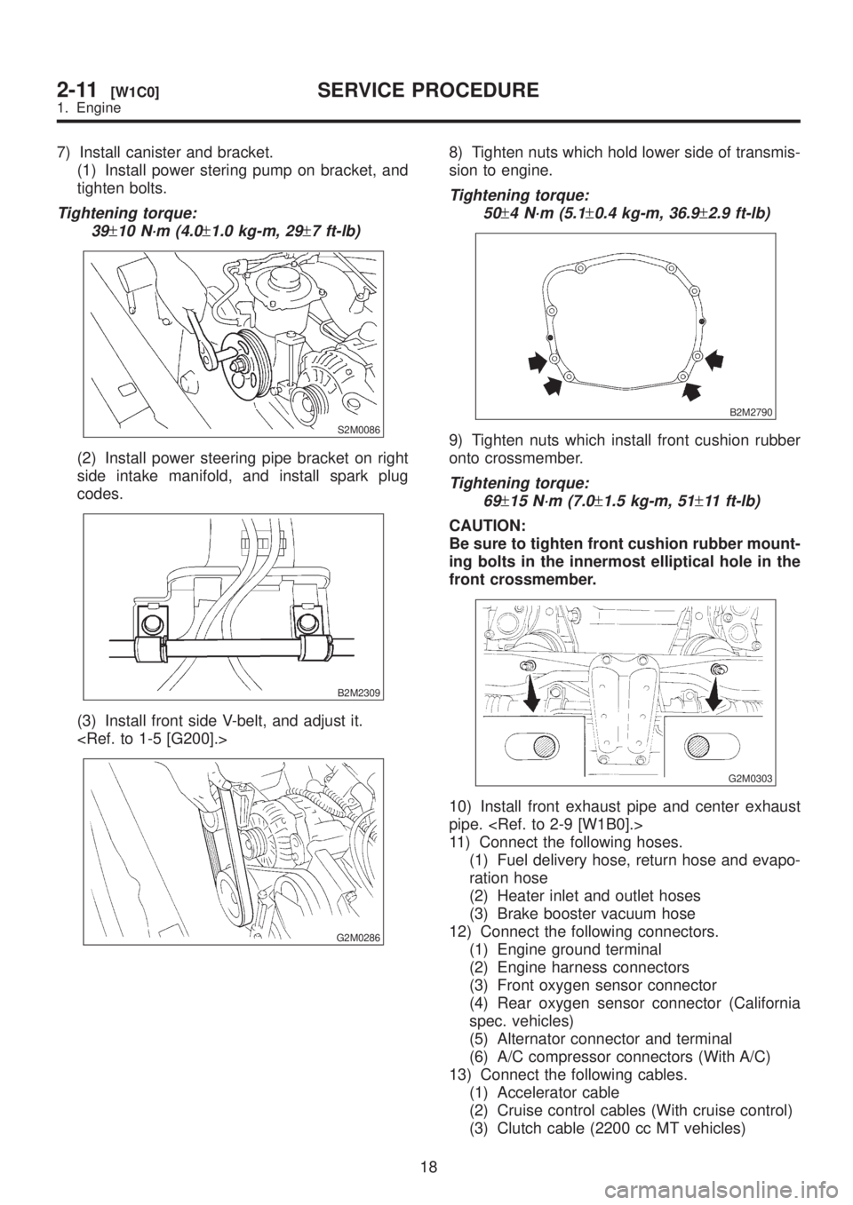SUBARU LEGACY 1999 Service Repair Manual 7) Install canister and bracket.
(1) Install power stering pump on bracket, and
tighten bolts.
Tightening torque:
39
±10 N´m (4.0±1.0 kg-m, 29±7 ft-lb)
S2M0086
(2) Install power steering pipe brac SUBARU LEGACY 1999 Service Repair Manual 7) Install canister and bracket.
(1) Install power stering pump on bracket, and
tighten bolts.
Tightening torque:
39
±10 N´m (4.0±1.0 kg-m, 29±7 ft-lb)
S2M0086
(2) Install power steering pipe brac