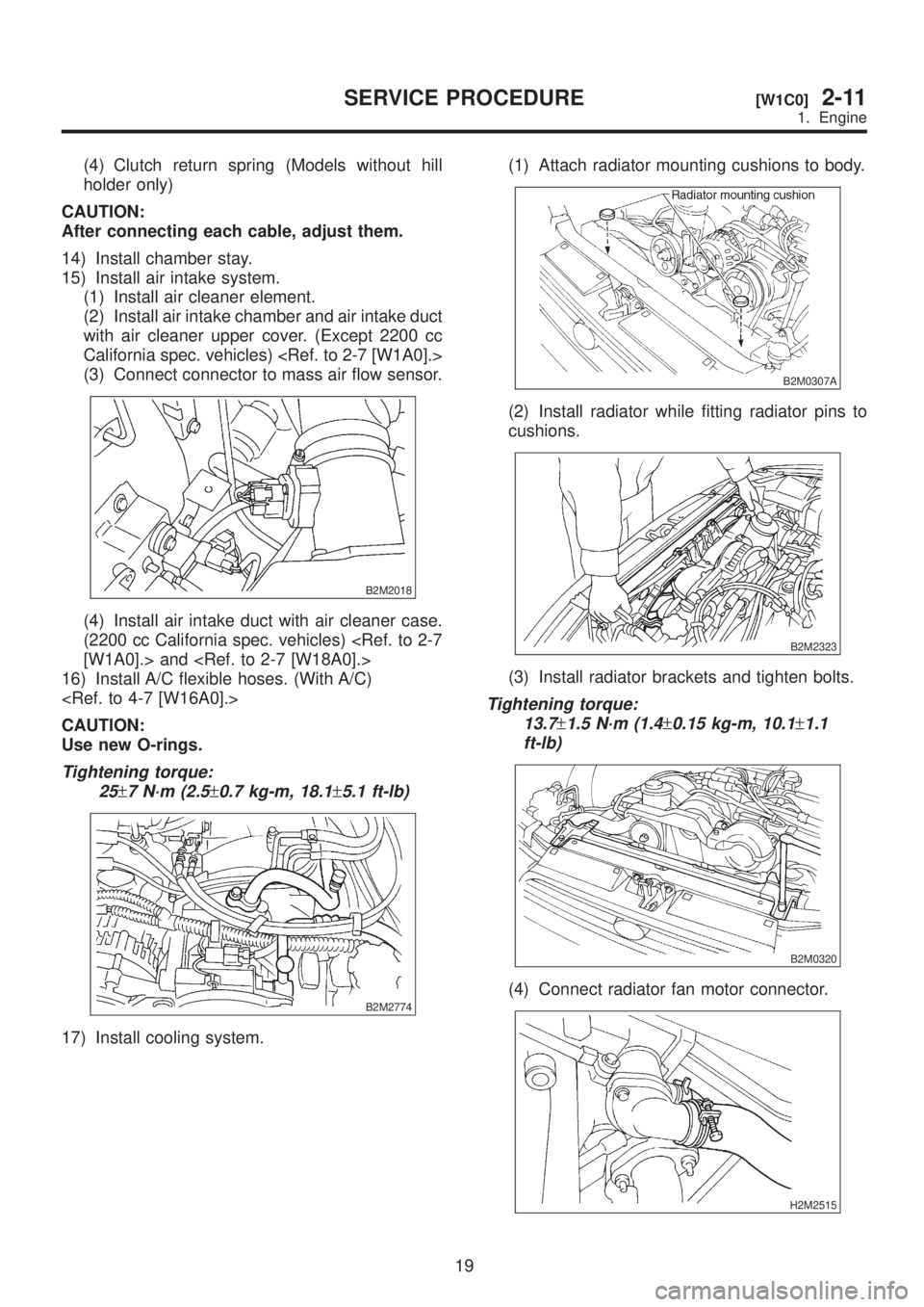 SUBARU LEGACY 1999 Service Repair Manual (4) Clutch return spring (Models without hill
holder only)
CAUTION:
After connecting each cable, adjust them.
14) Install chamber stay.
15) Install air intake system.
(1) Install air cleaner element.
SUBARU LEGACY 1999 Service Repair Manual (4) Clutch return spring (Models without hill
holder only)
CAUTION:
After connecting each cable, adjust them.
14) Install chamber stay.
15) Install air intake system.
(1) Install air cleaner element.