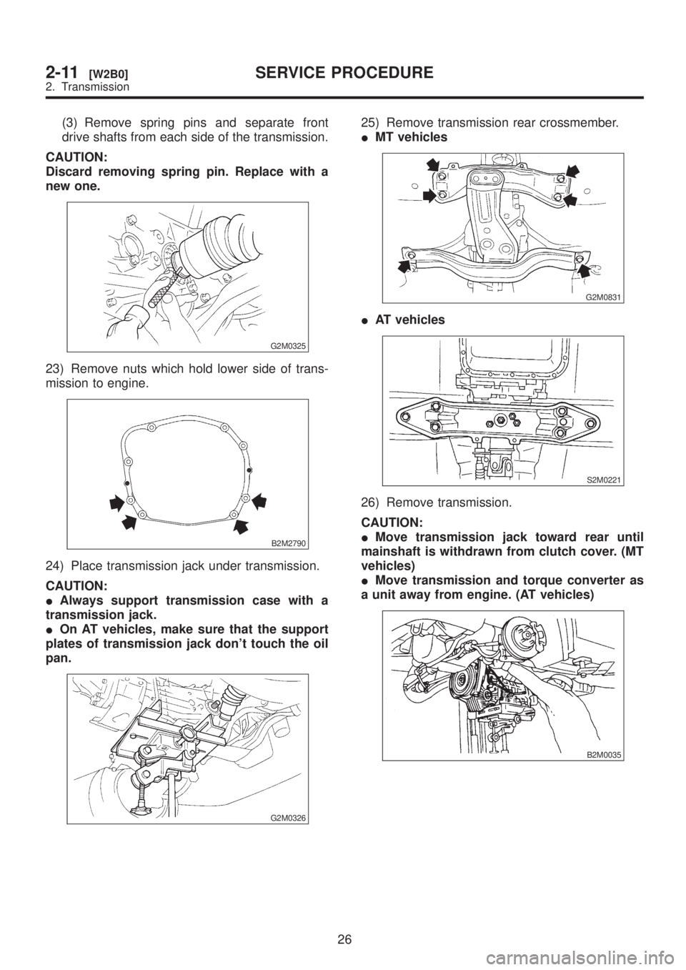 SUBARU LEGACY 1999 Service Repair Manual (3) Remove spring pins and separate front
drive shafts from each side of the transmission.
CAUTION:
Discard removing spring pin. Replace with a
new one.
G2M0325
23) Remove nuts which hold lower side o SUBARU LEGACY 1999 Service Repair Manual (3) Remove spring pins and separate front
drive shafts from each side of the transmission.
CAUTION:
Discard removing spring pin. Replace with a
new one.
G2M0325
23) Remove nuts which hold lower side o