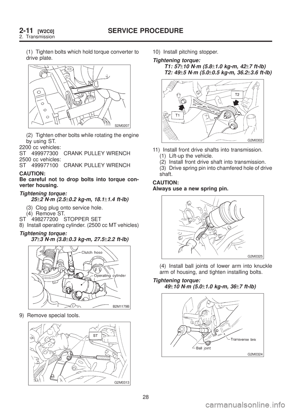 SUBARU LEGACY 1999 Service Repair Manual (1) Tighten bolts which hold torque converter to
drive plate.
S2M0207
(2) Tighten other bolts while rotating the engine
by using ST.
2200 cc vehicles:
ST 499977300 CRANK PULLEY WRENCH
2500 cc vehicles SUBARU LEGACY 1999 Service Repair Manual (1) Tighten bolts which hold torque converter to
drive plate.
S2M0207
(2) Tighten other bolts while rotating the engine
by using ST.
2200 cc vehicles:
ST 499977300 CRANK PULLEY WRENCH
2500 cc vehicles