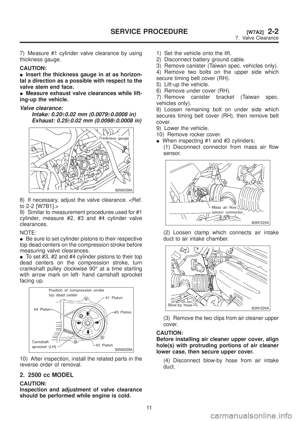 SUBARU LEGACY 1999  Service Repair Manual 7) Measure #1 cylinder valve clearance by using
thickness gauge.
CAUTION:
IInsert the thickness gauge in at as horizon-
tal a direction as a possible with respect to the
valve stem end face.
IMeasure 