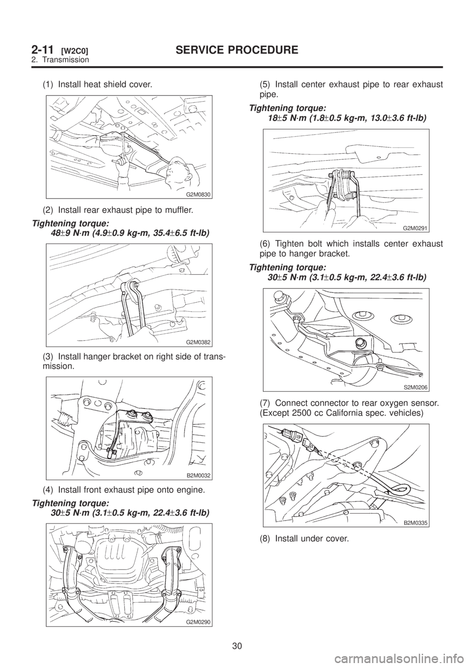 SUBARU LEGACY 1999 Service Repair Manual (1) Install heat shield cover.
G2M0830
(2) Install rear exhaust pipe to muffler.
Tightening torque:
48
±9 N´m (4.9±0.9 kg-m, 35.4±6.5 ft-lb)
G2M0382
(3) Install hanger bracket on right side of tra SUBARU LEGACY 1999 Service Repair Manual (1) Install heat shield cover.
G2M0830
(2) Install rear exhaust pipe to muffler.
Tightening torque:
48
±9 N´m (4.9±0.9 kg-m, 35.4±6.5 ft-lb)
G2M0382
(3) Install hanger bracket on right side of tra